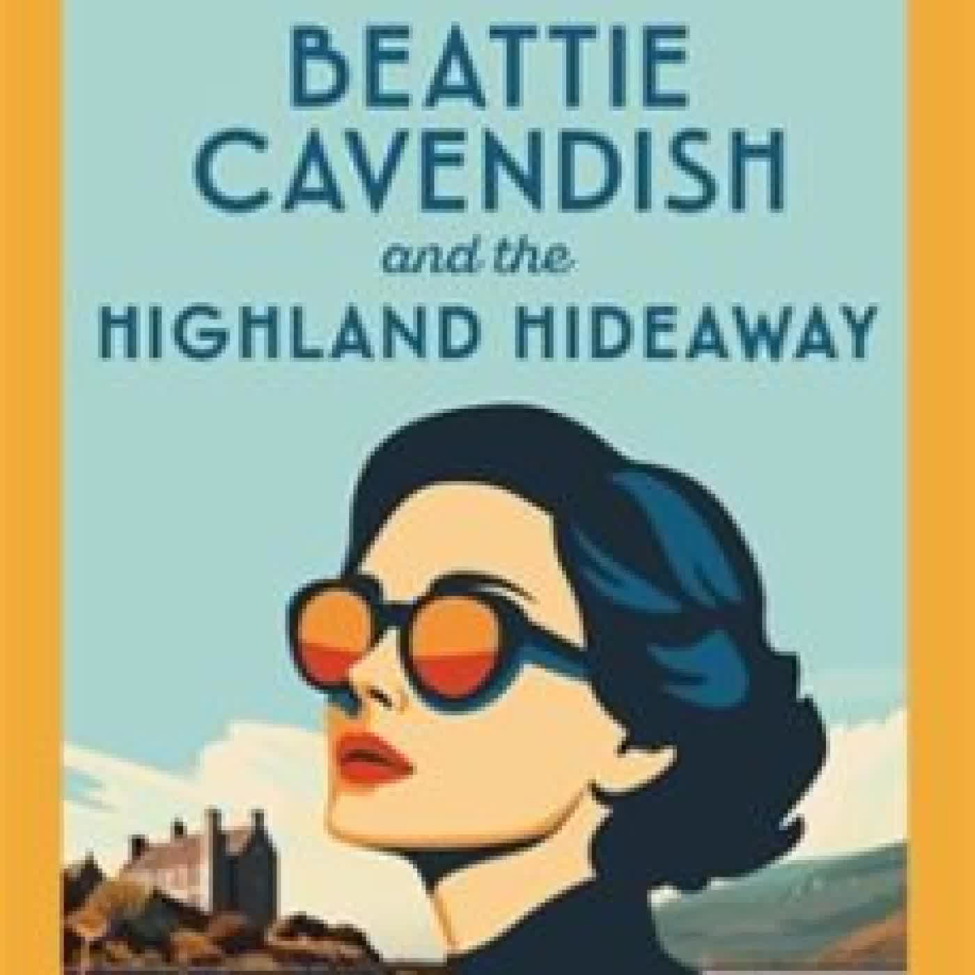 BEATTIE CAVENDISH AND THE HIGHLAND HIDEAWAY MARY-JANE RILEY