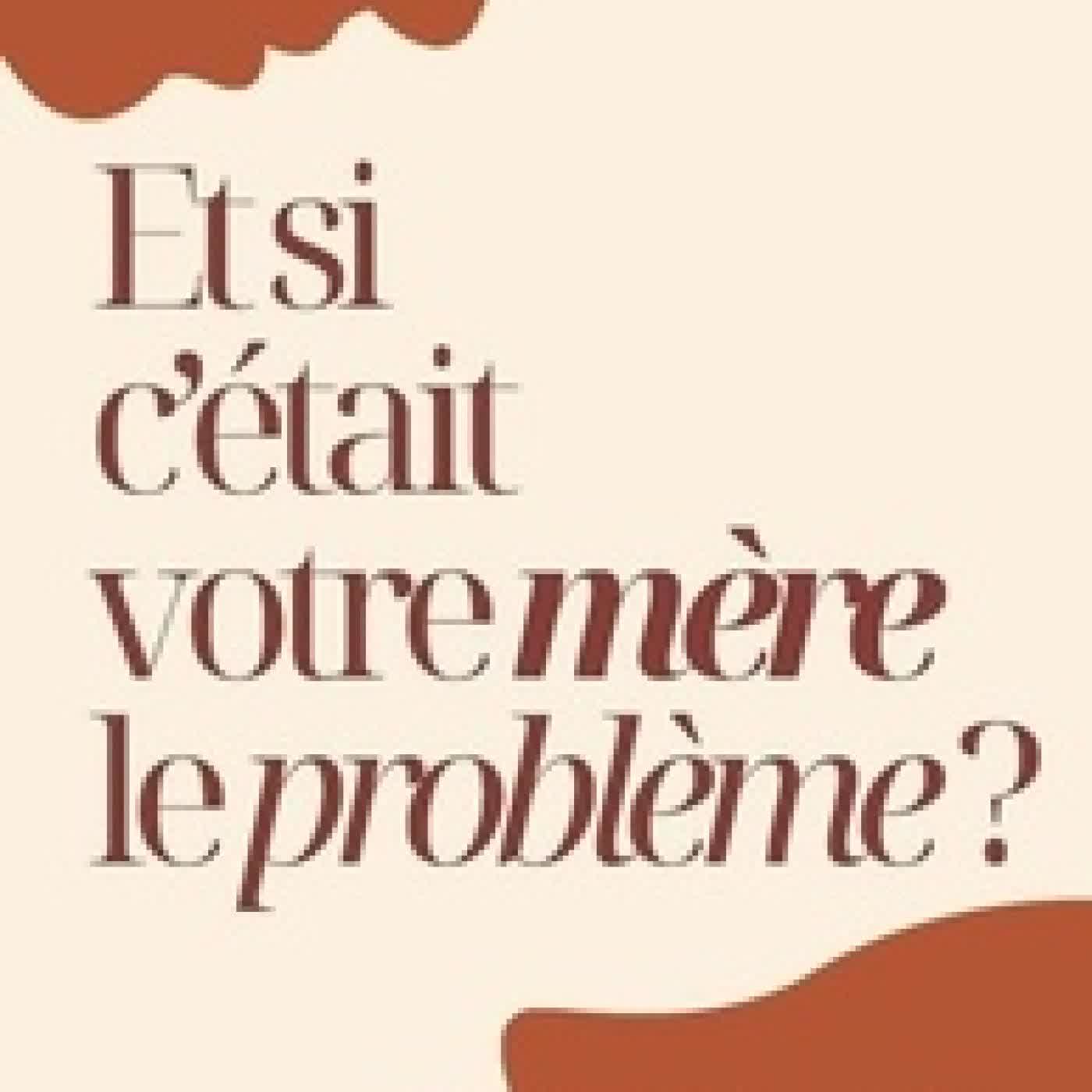 {téléchargement} Et si c'était votre mère le problème ? - Une méthode pour se libérer de l'empreinte maternelle