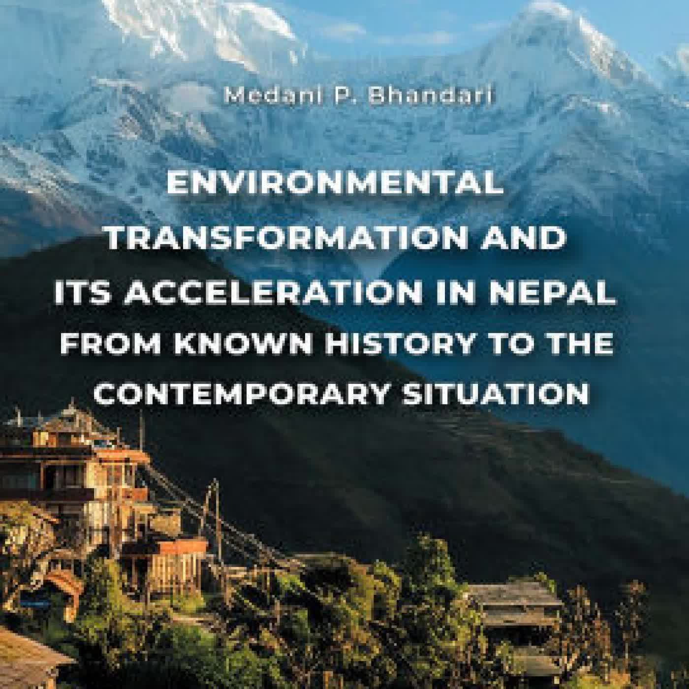 Read online: Environmental Transformation and its Acceleration in Nepal From Known History to the Contemporary Situation by Medani P. Bhandari