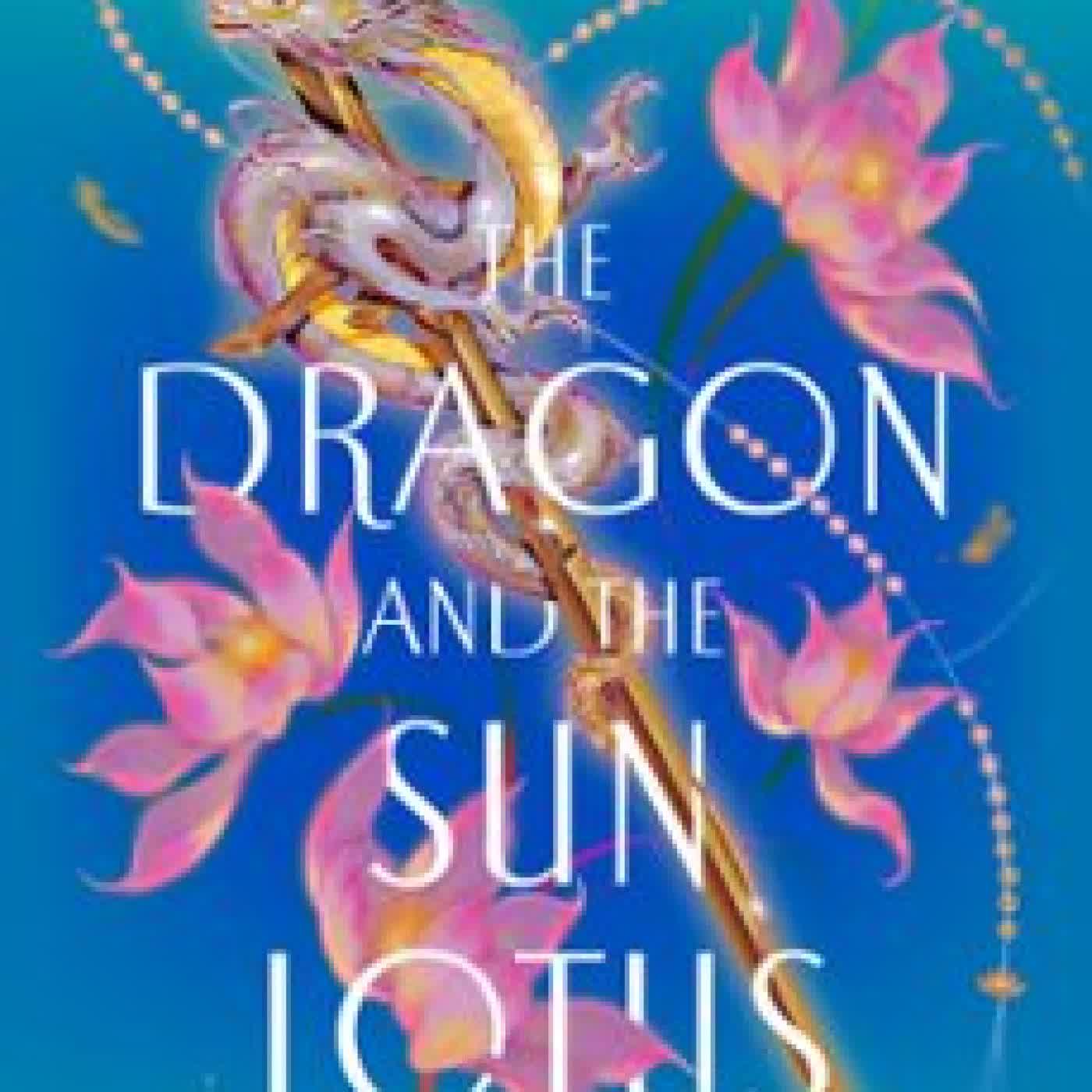 THE DRAGON AND THE SUN LOTUS AMÉLIE WEN ZHAO