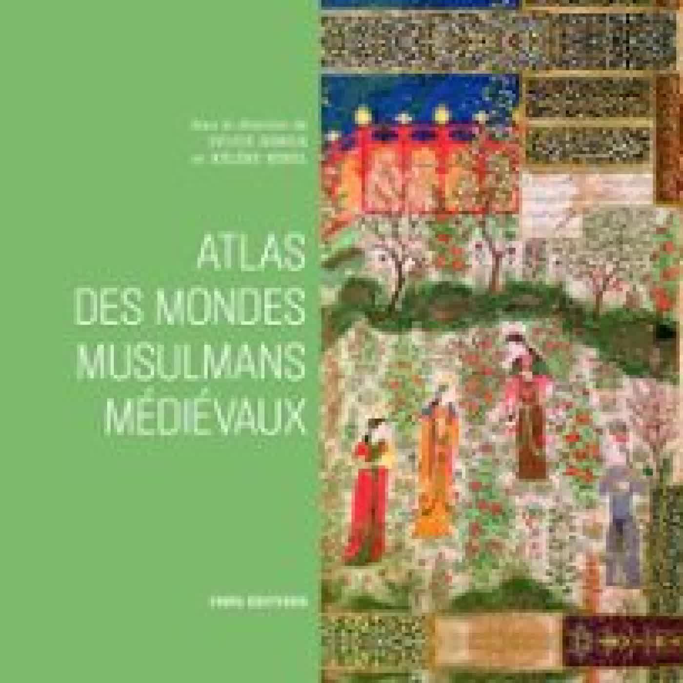 ATLAS DES MONDES MUSULMANS MÉDIÉVAUX