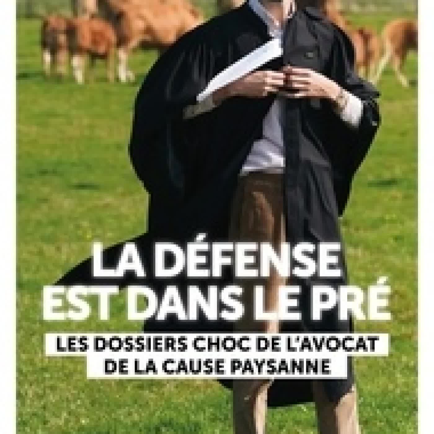 Lire en ligne : La défense est dans le pré - Les dossiers choc de l'avocat de la cause paysanne