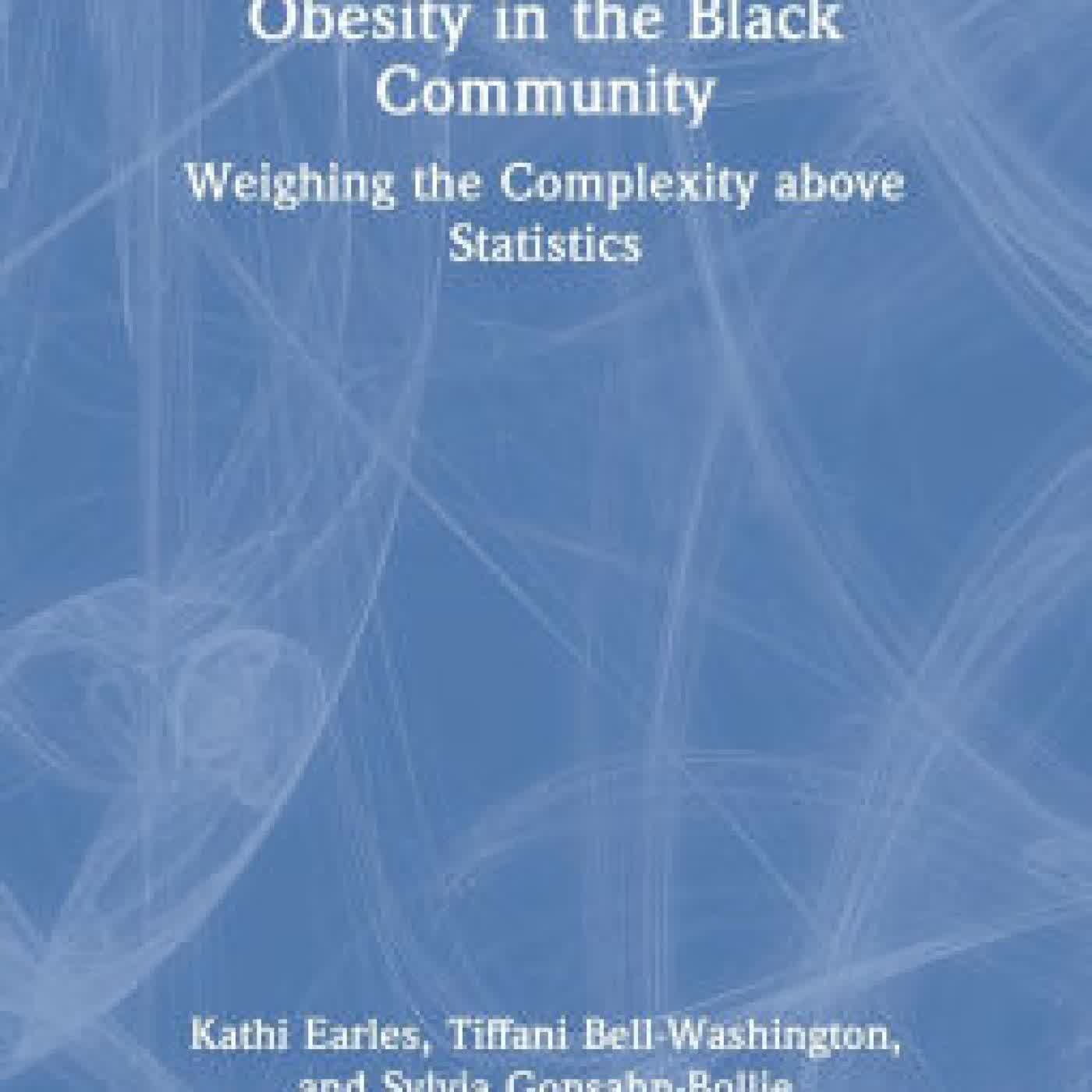 Read online: Obesity in the Black Community: Weighing the Complexity above Statistics by Kathi Earles, Tiffani Bell-Washington, Sylvia Gonsahn-Bollie