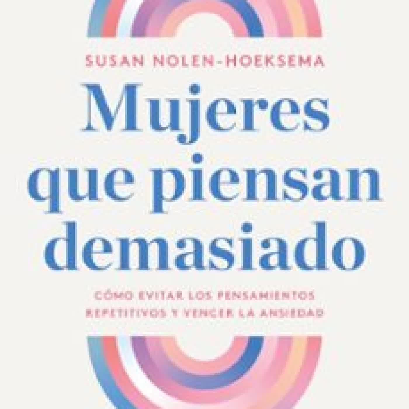 MUJERES QUE PIENSAN DEMASIADO Susan Nolen-Hoeksema