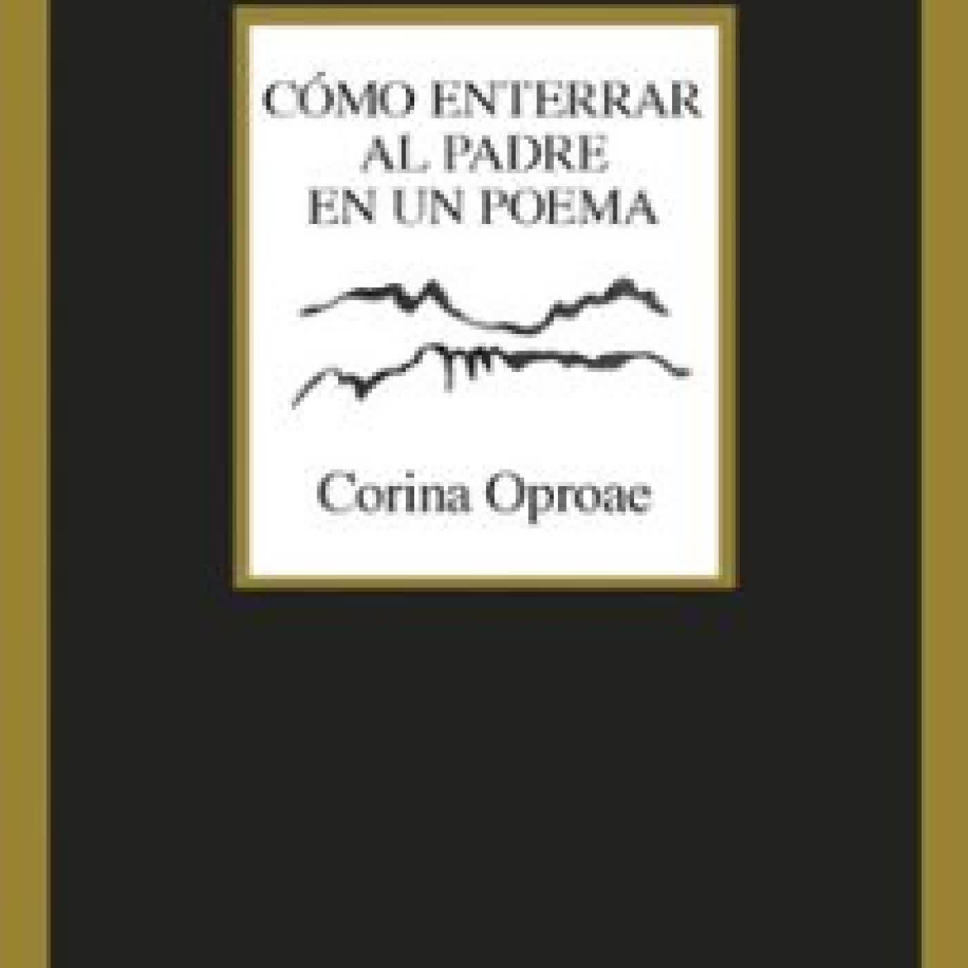 CÓMO ENTERRAR AL PADRE EN UN POEMA Corina Oproae