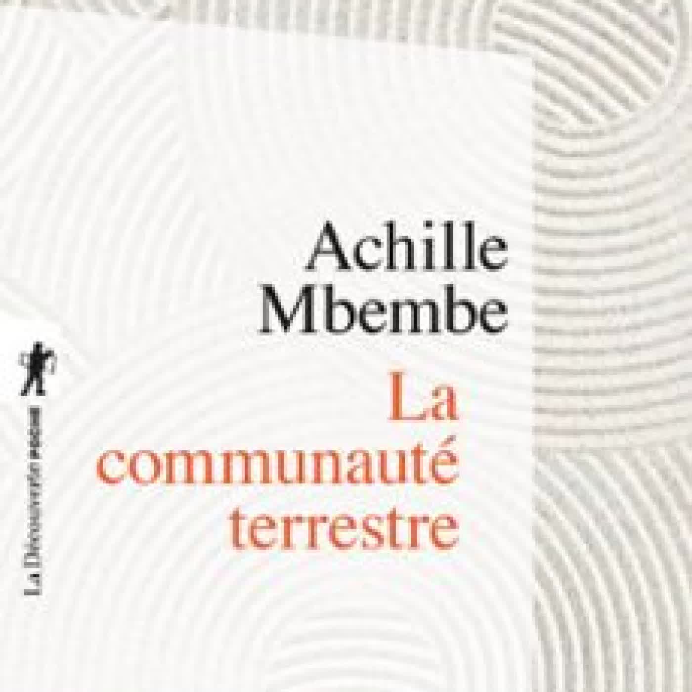 LA COMMUNAUTÉ TERRESTRE Achille Mbembe