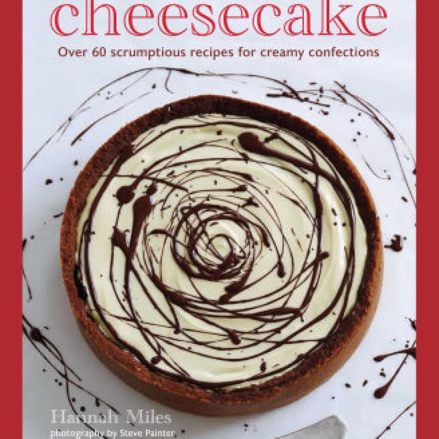 Cheesecake: Over 60 scrumptious recipes for creamy confections by Hannah Miles on Iphone New Format