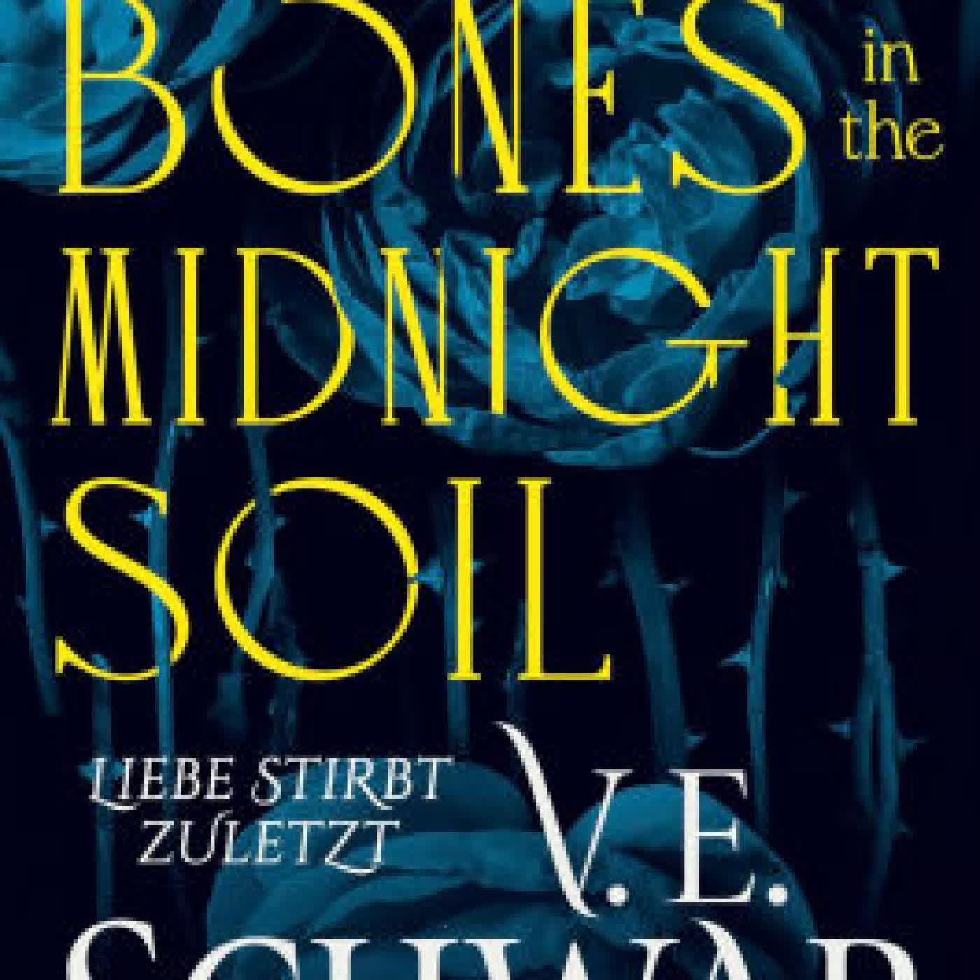 Read online: Bury Our Bones in the Midnight Soil: Liebe stirbt zuletzt (Deutsche Ausgabe) Episch-romantische Vampir-Fantasy by V. E. Schwab, Petra Huber, Sara Riffel