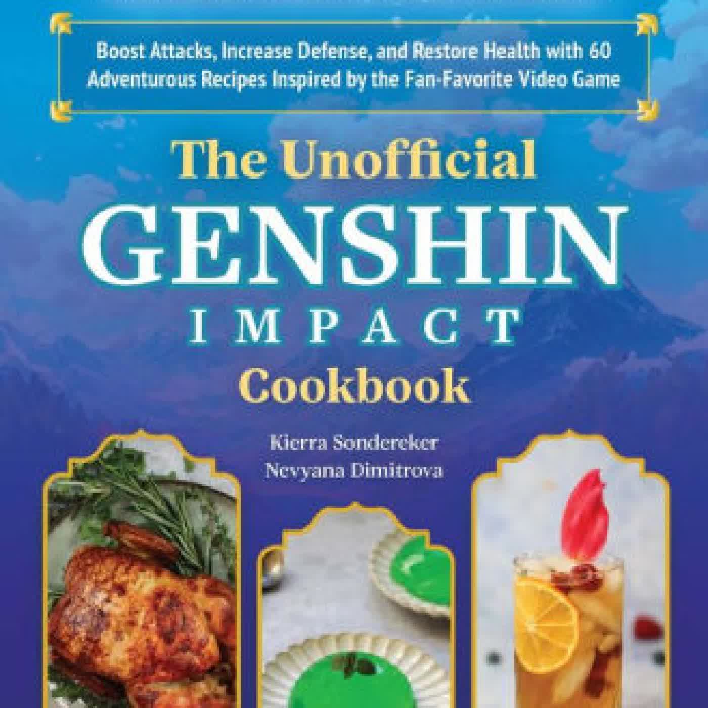 Read online: The Unofficial Genshin Impact Cookbook: Boost Attacks, Increase Defense, and Restore Your Health with 60 Adventurous Recipes Inspired by the Fan-Favorite Video Game by Kierra Sondereker, Nevyana Dimitrova