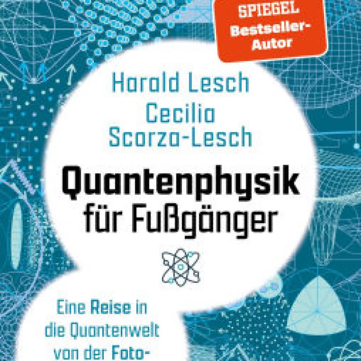 Read online: Quantenphysik für Fußgänger: Eine Reise in die Quantenwelt von der Fotosynthese bis zur Kryptografie by Harald Lesch, Cecilia Scorza-Lesch