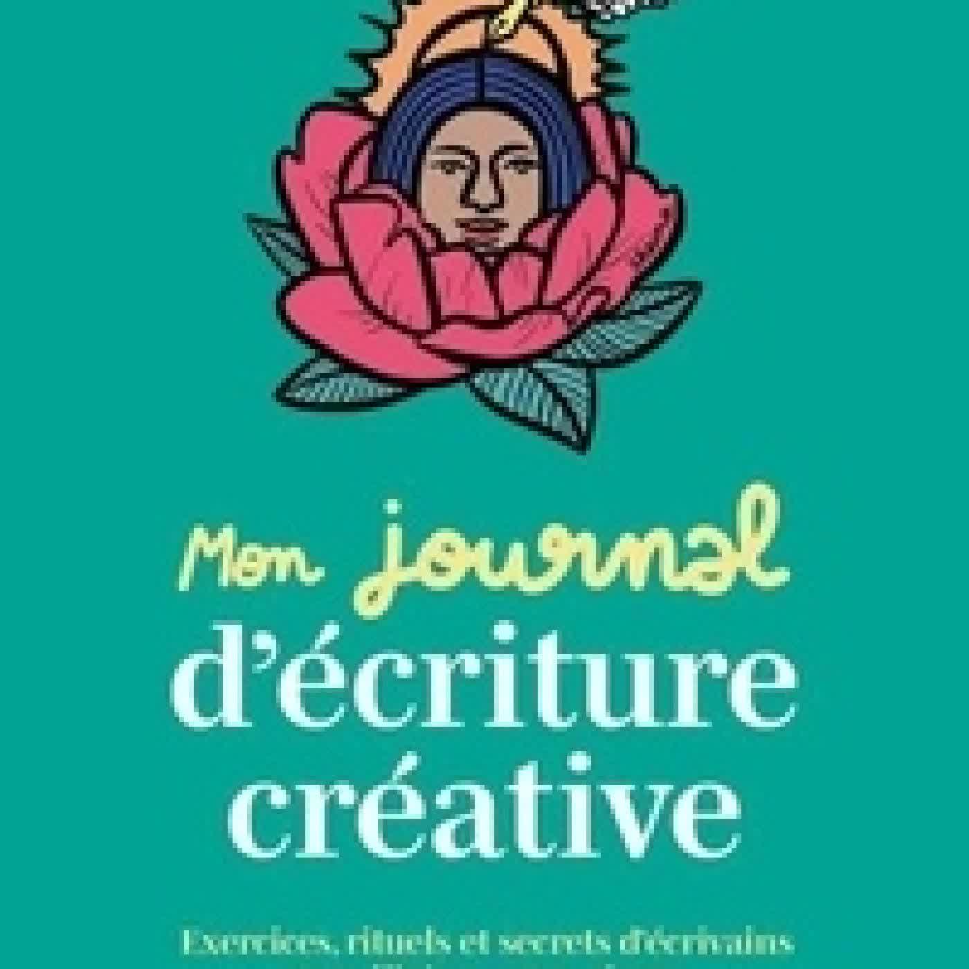 Lire en ligne : Mon journal d'écriture créative - Exercices, rituels et secrets d'écrivains pour libérer votre plume