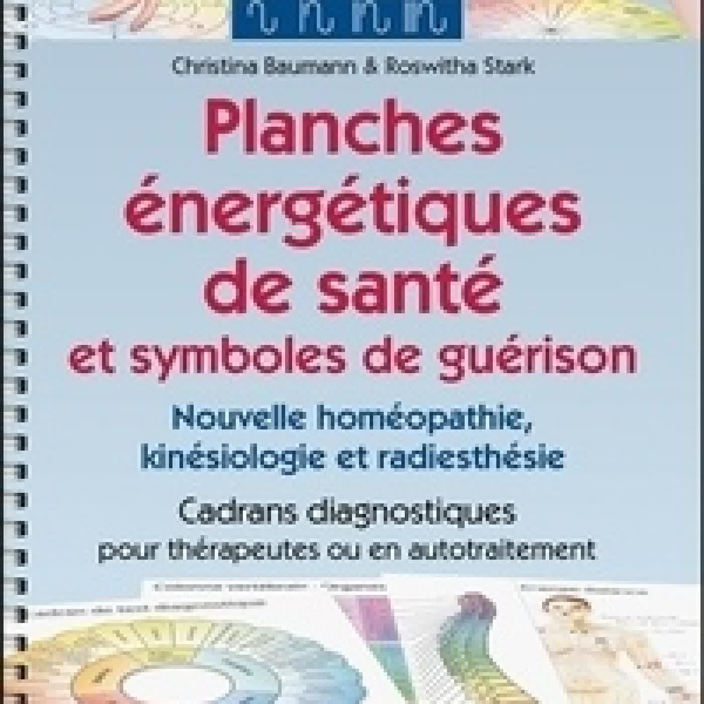 Lire en ligne : Planches énergétiques de santé et symboles de guérison - Nouvelle homéopathie, kinésiologie et radiesthésie. Cadrans diagnostiques pour thérapeutes ou en autotraitement