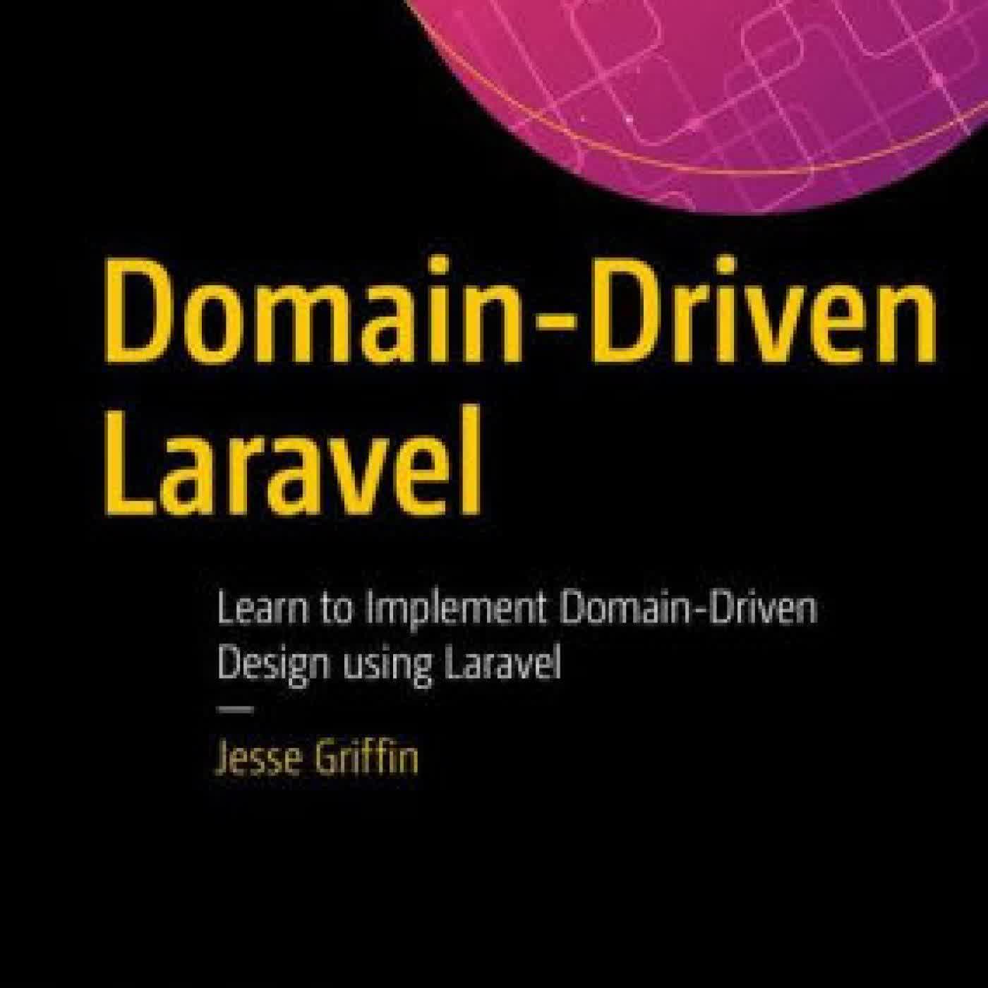 Domain-Driven Laravel: Learn to Implement Domain-Driven Design Using Laravel by Jesse Griffin on Iphone New Format