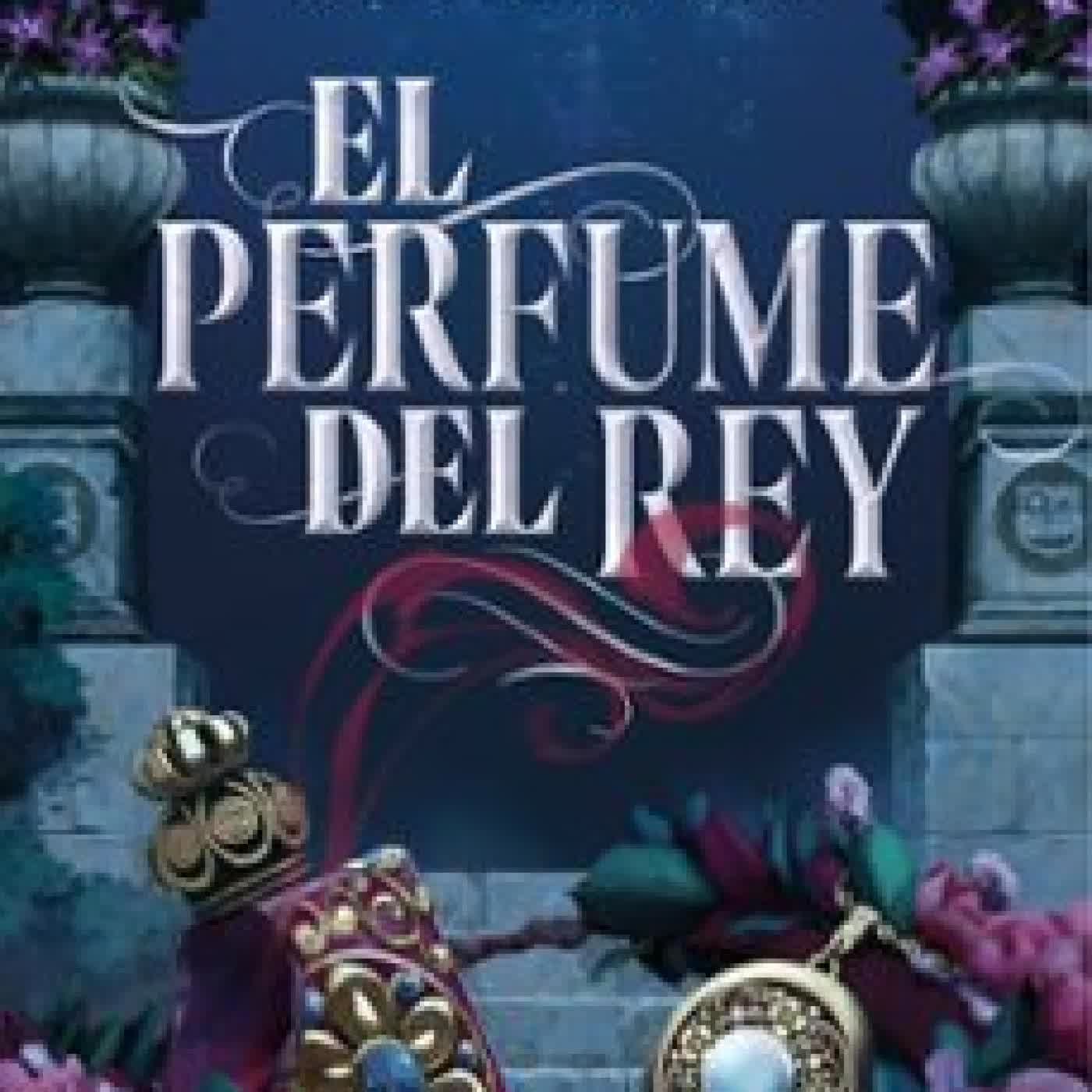EL PERFUME DEL REY Karine Bernal Lobo