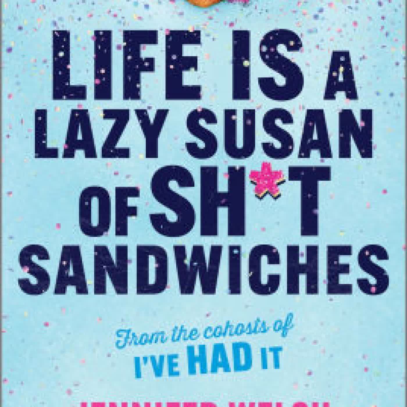 Read online: Life Is a Lazy Susan of Sh*t Sandwiches by Jennifer Welch, Angie Sullivan