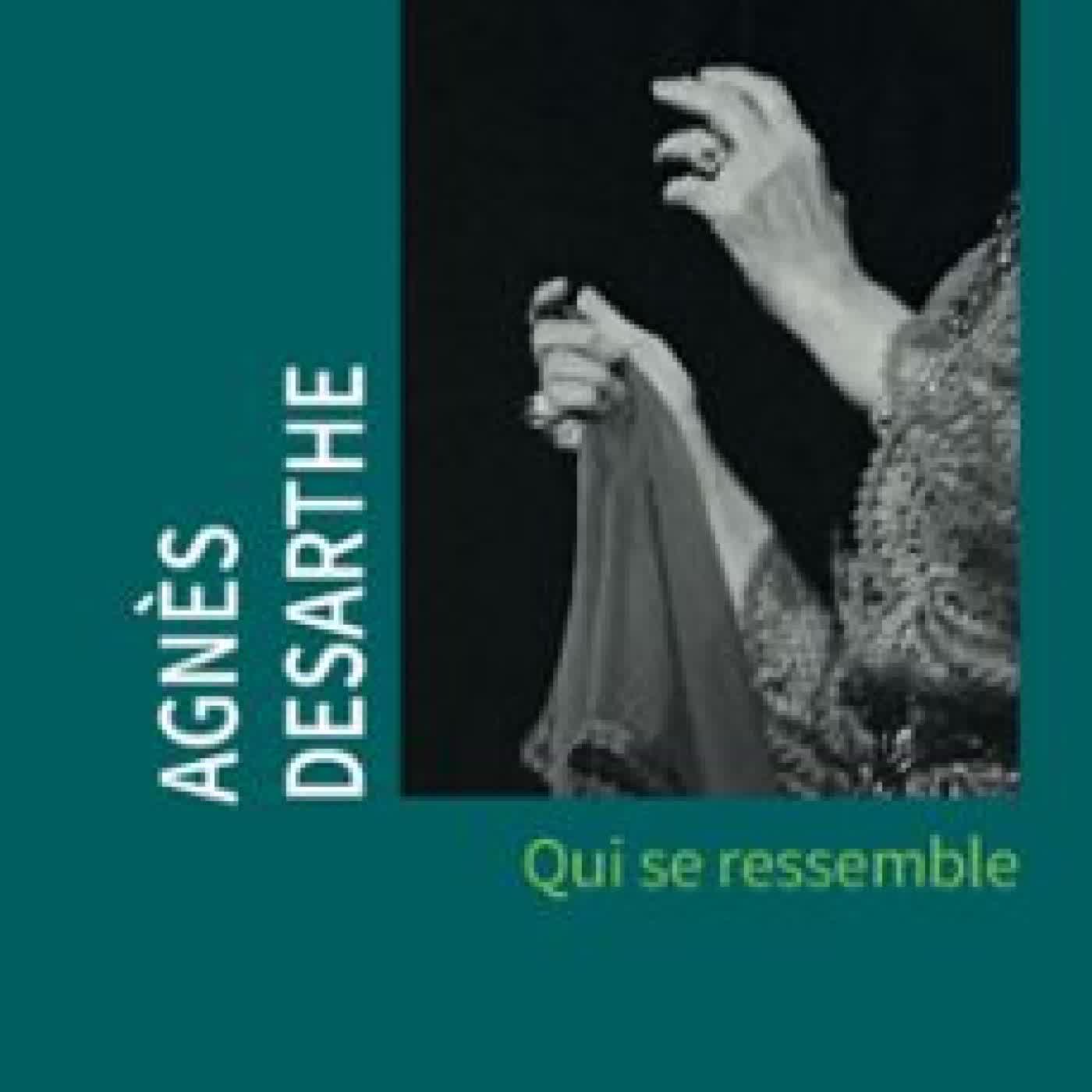 QUI SE RESSEMBLE AGNES DESARTHE