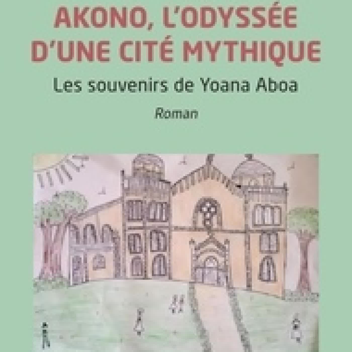 Lire en ligne : Akono, l'odyssée d'une cité mythique - Les souvenirs de Yoana Aboa