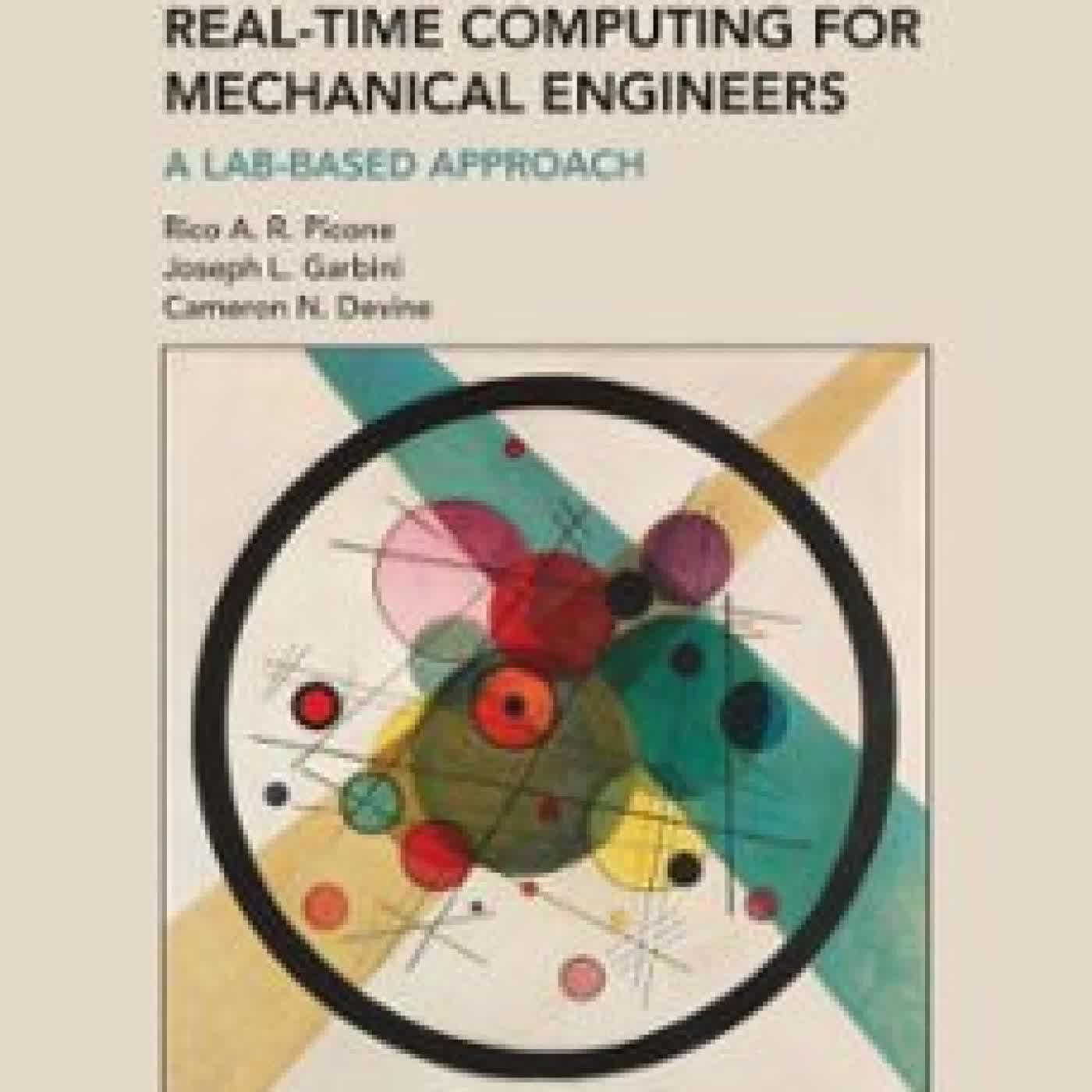 AN INTRODUCTION TO REAL-TIME COMPUTING FOR MECHANICAL ENGINEERS RICO A. R. PICONE, JOSEPH L. GARBINI, CAMERON N. DEVINE