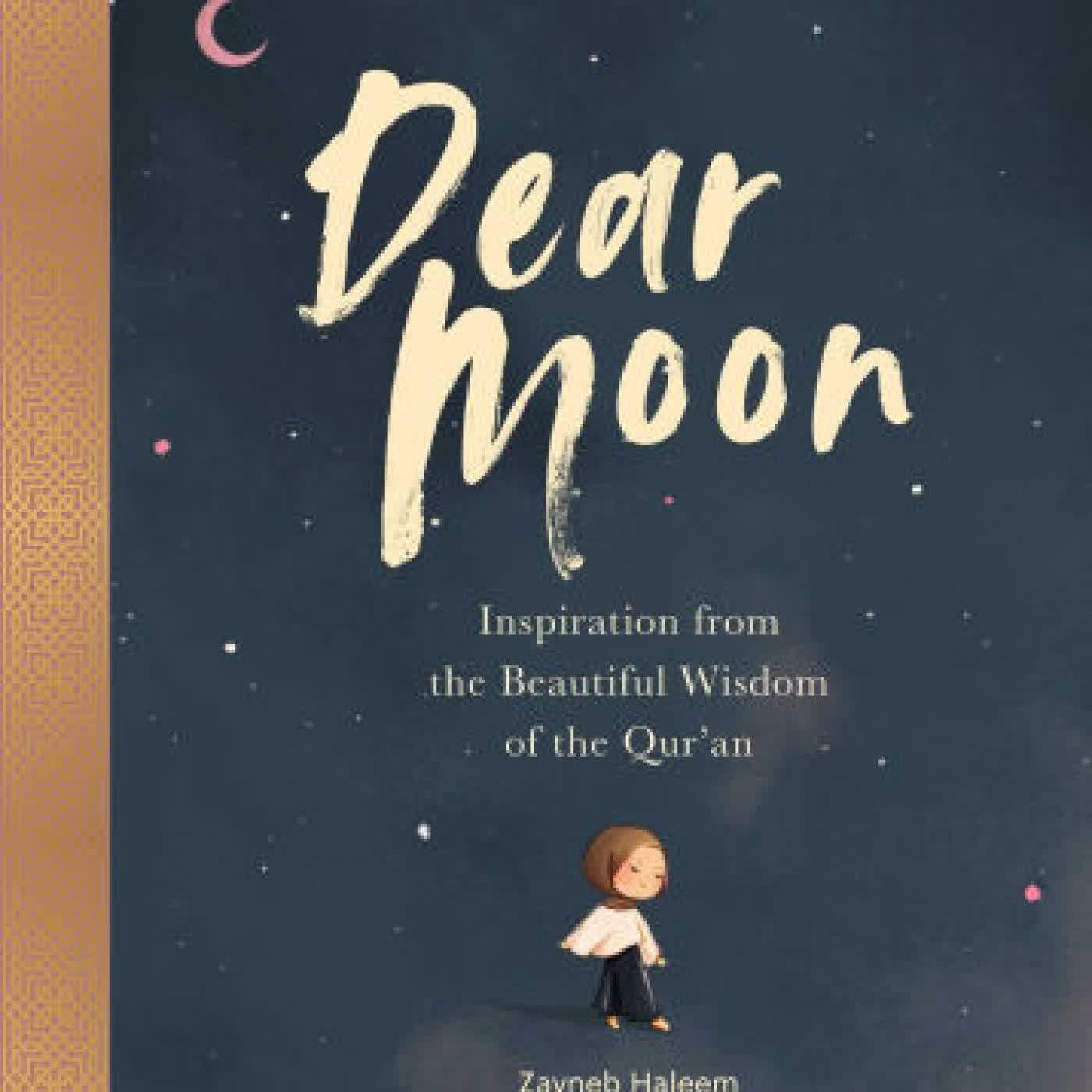 Read online: Dear Moon: Inspiration from the Beautiful Wisdom of the Qur'an by Zayneb Haleem