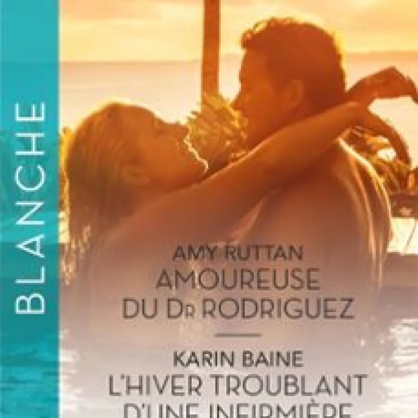 AMOUREUSE DU DR RODRIGUEZ - L'HIVER TROUBLANT D'UNE INFIRMIÈRE + 1 TITRE GRATUIT AMY RUTTAN, KARIN BAINE, SUSANNE HAMPTON