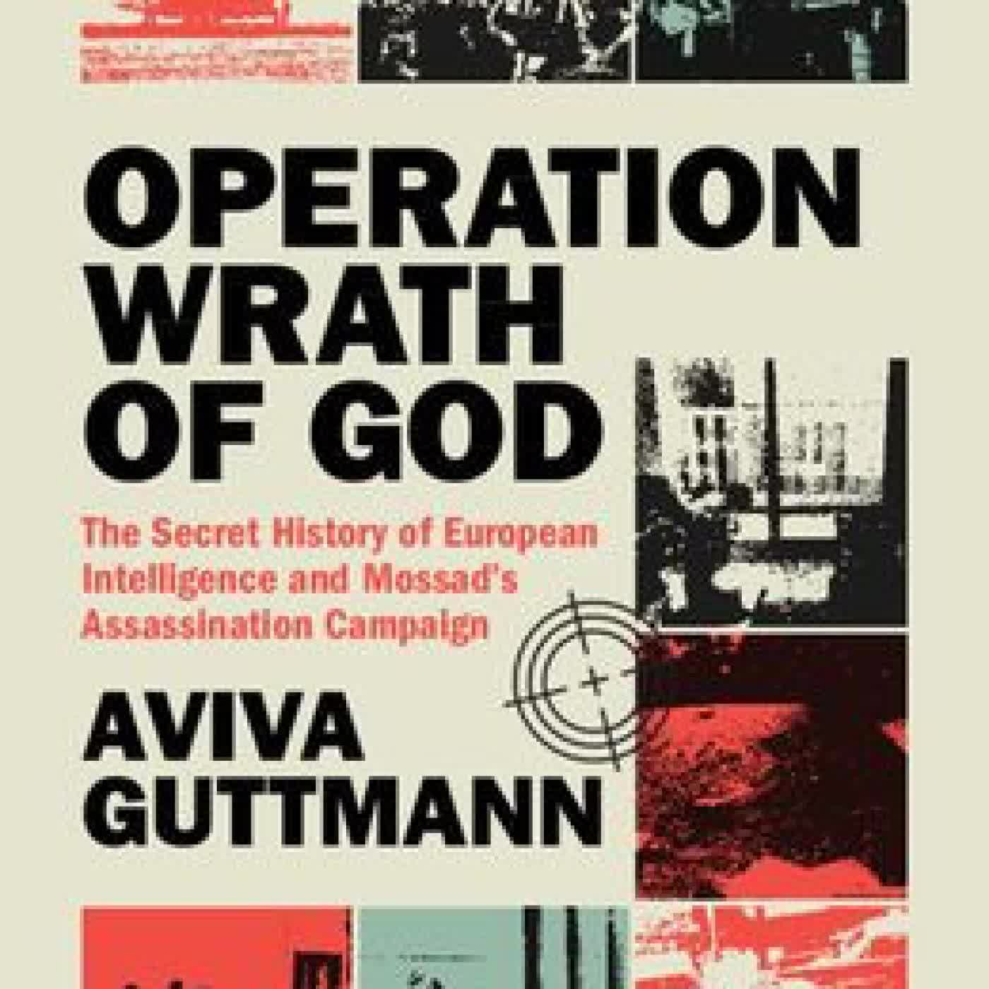 Operation Wrath of God: The Secret History of European Intelligence and Mossad's Assassination Campaign by Aviva Guttmann on Iphone New Format