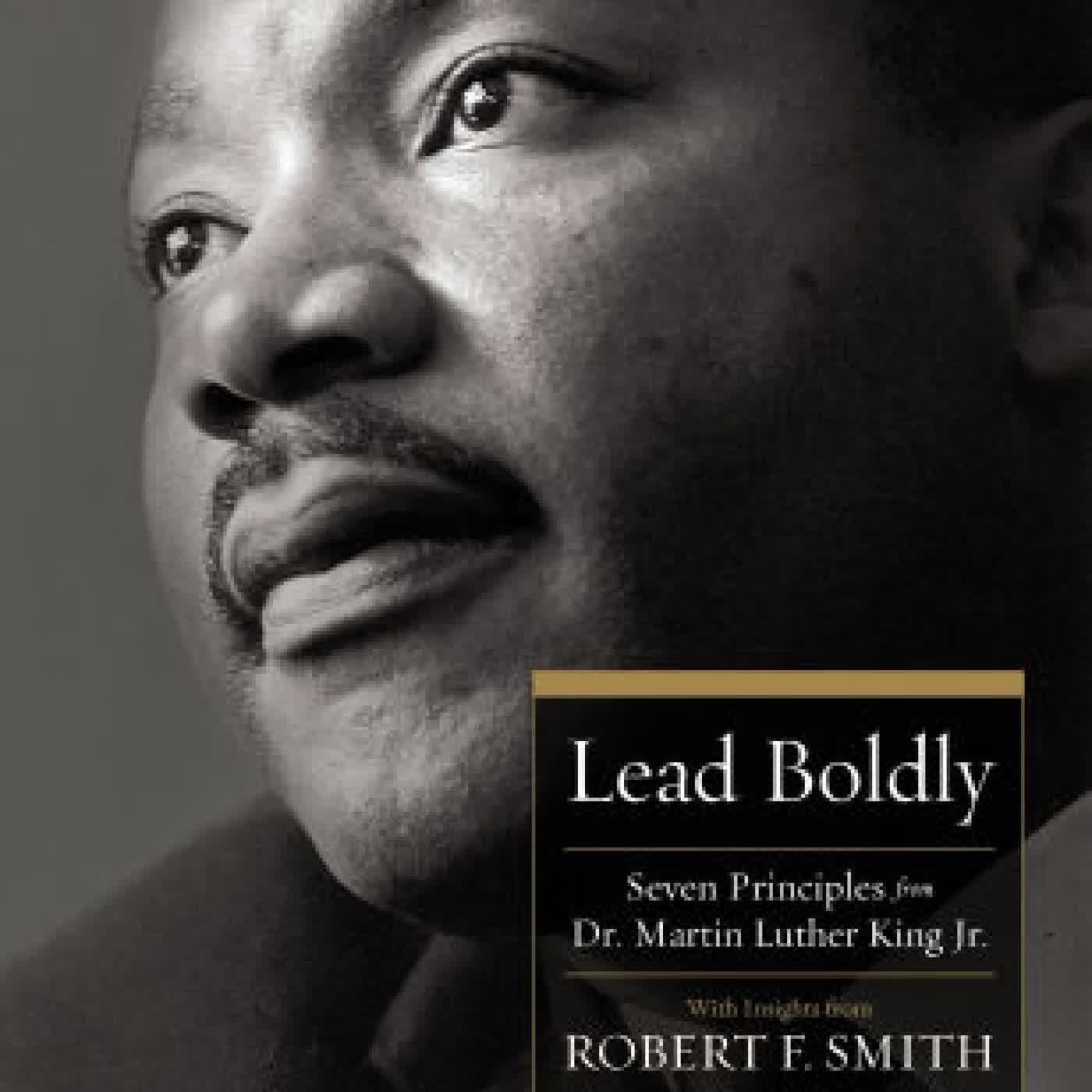 Read online: Lead Boldly: Seven Principles from Dr. Martin Luther King, Jr. by Robert F. Smith