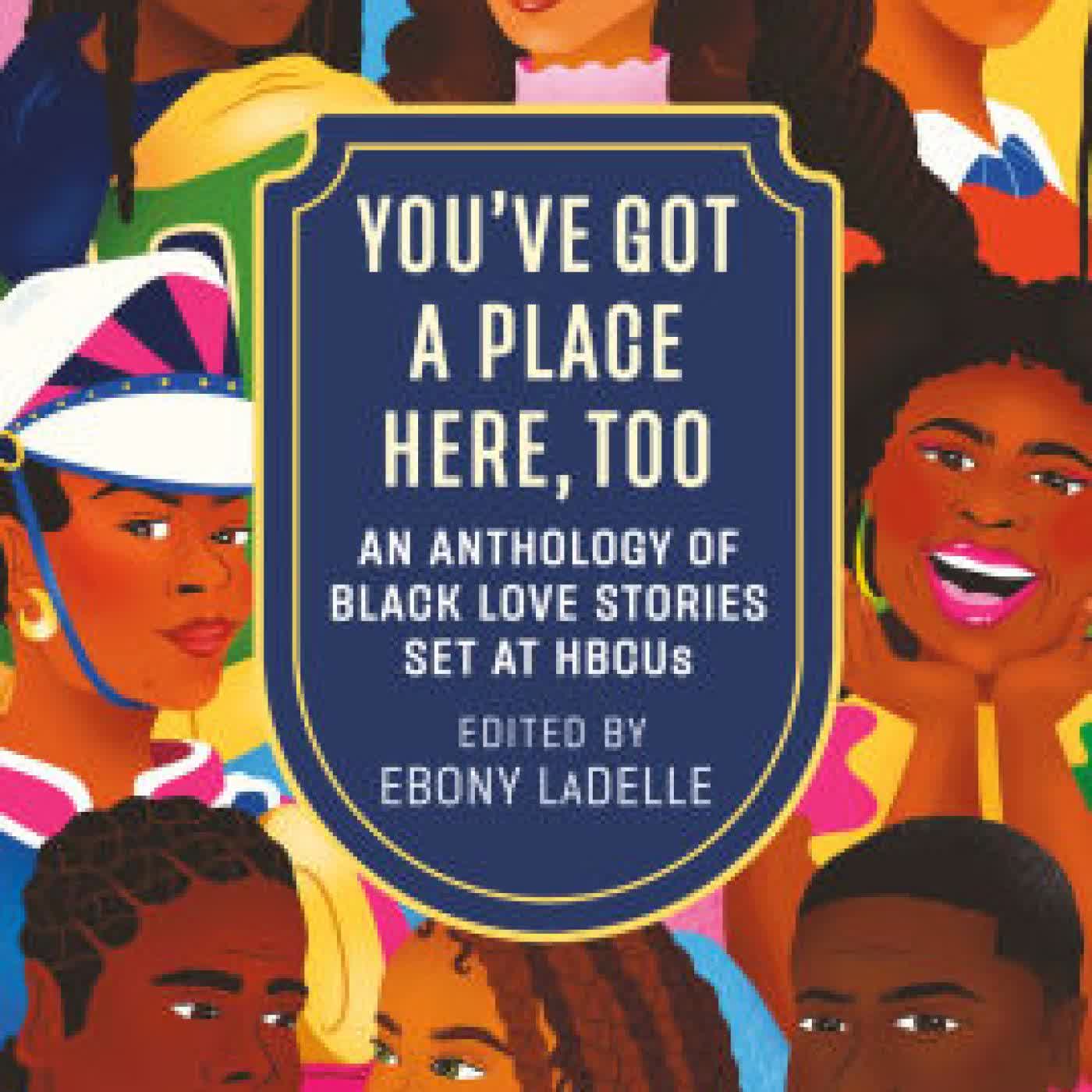 Read online: You've Got a Place Here, Too: An Anthology of Black Love Stories Set at HBCUs by Ebony LaDelle