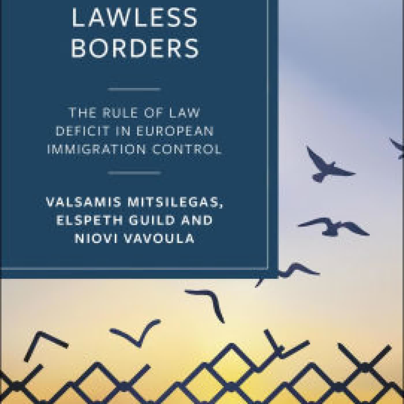 Read online: Lawless Borders: The Rule of Law Deficit in European Immigration Control by Elspeth Guild, Valsamis Mitsilegas, Niovi Vavoula