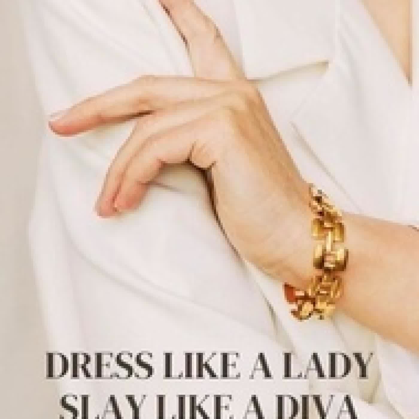 Télécharger Pdf Dress Like a Lady, Slay Like a Diva How to be a free, pretty, independent, self-disciplined and happy woman
