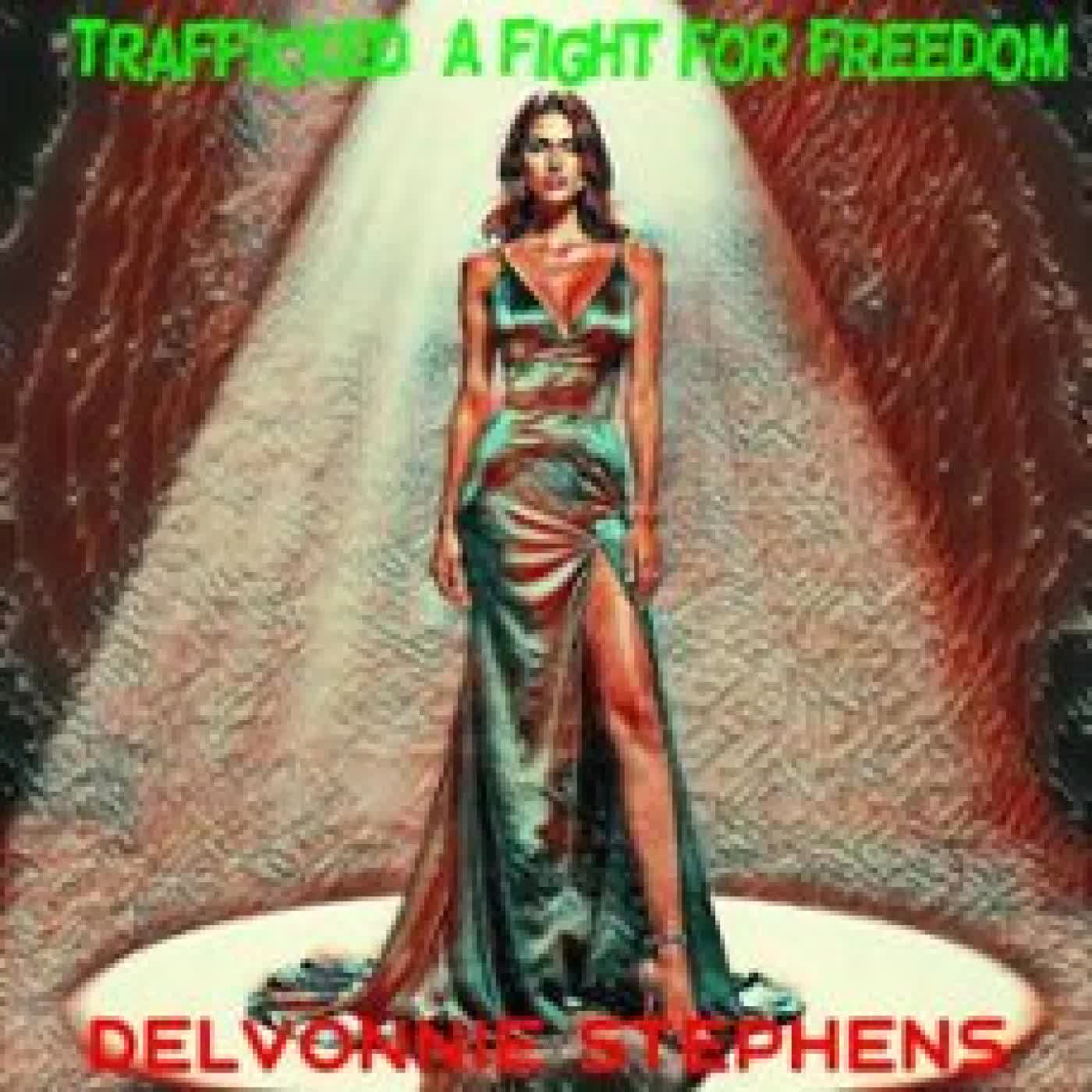 TRAFFICKED: A FIGHT FOR FREEDOM DELVONNIE STEPHENS
