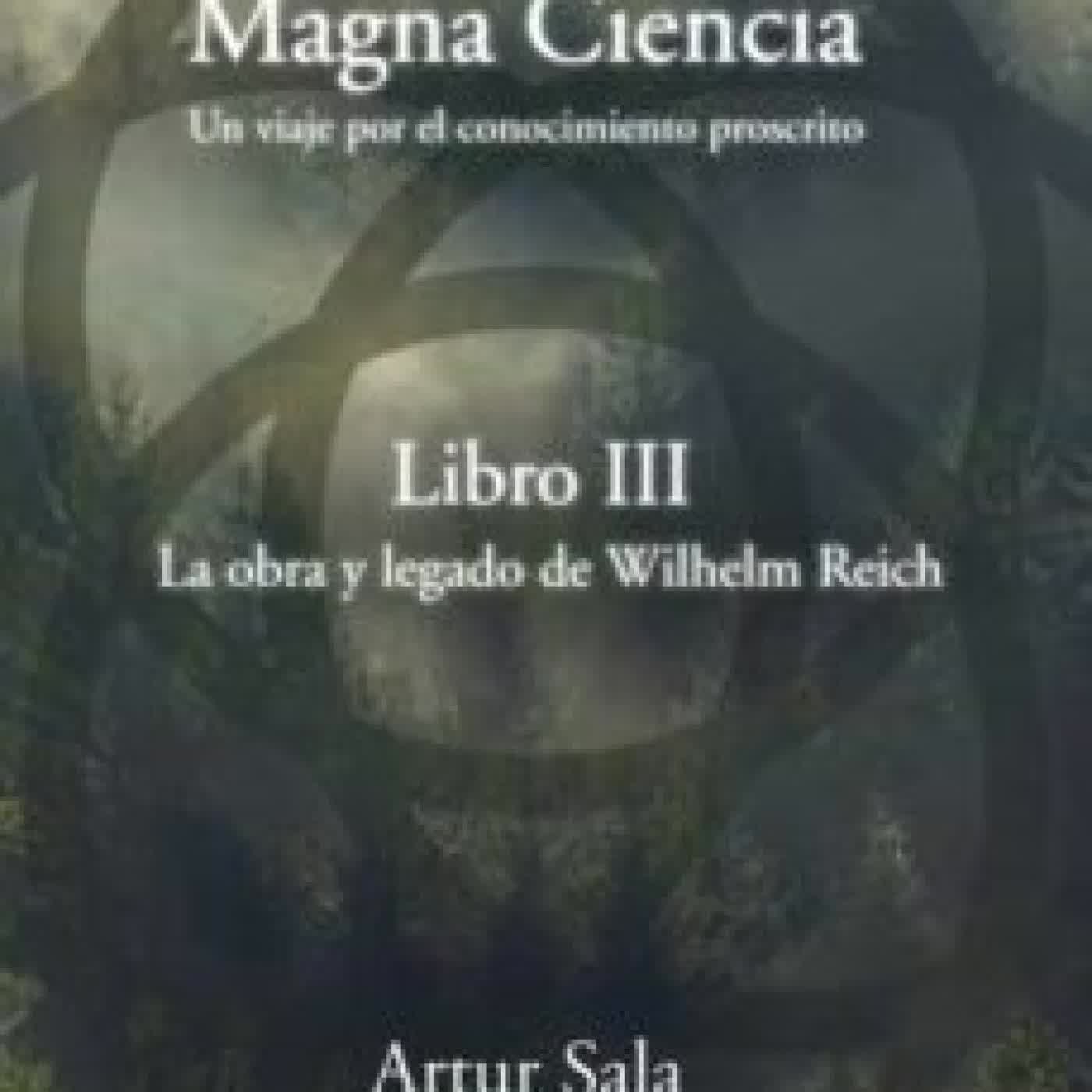 MAGNA CIENCIA III: LA OBRA Y LEGADO DE WILHELM REICH ARTUR SALA