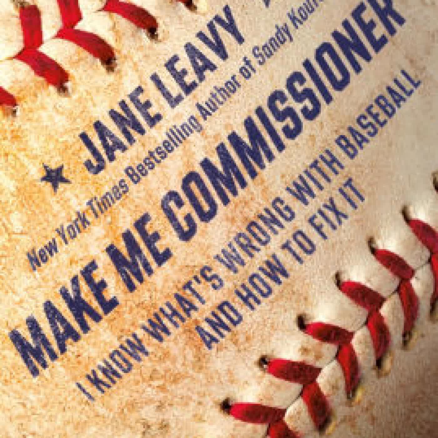 Make Me Commissioner: I Know What's Wrong with Baseball and How to Fix It by Jane Leavy on Iphone New Format