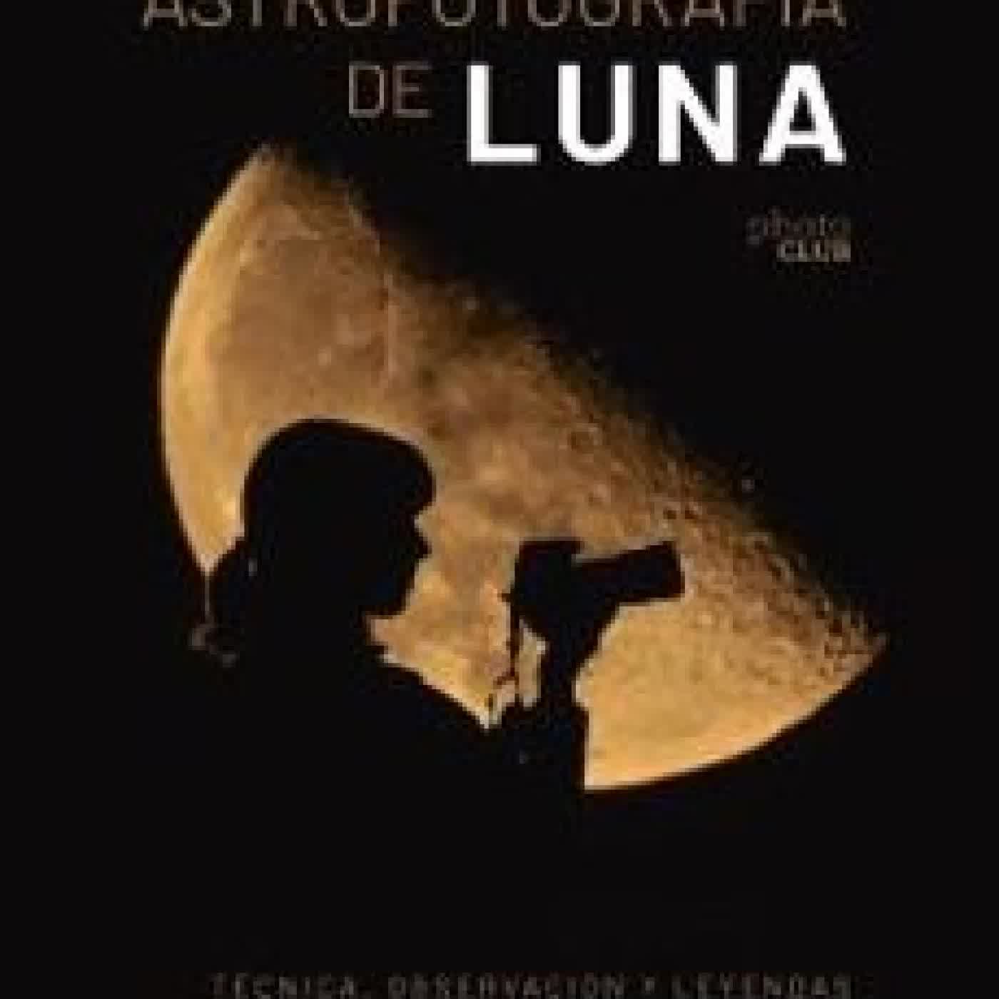 ASTROFOTOGRAFÍA DE LUNA. TECNICA, OBSERVACIÓN Y LEYENDAS JESSICA GARCIA ROJAS