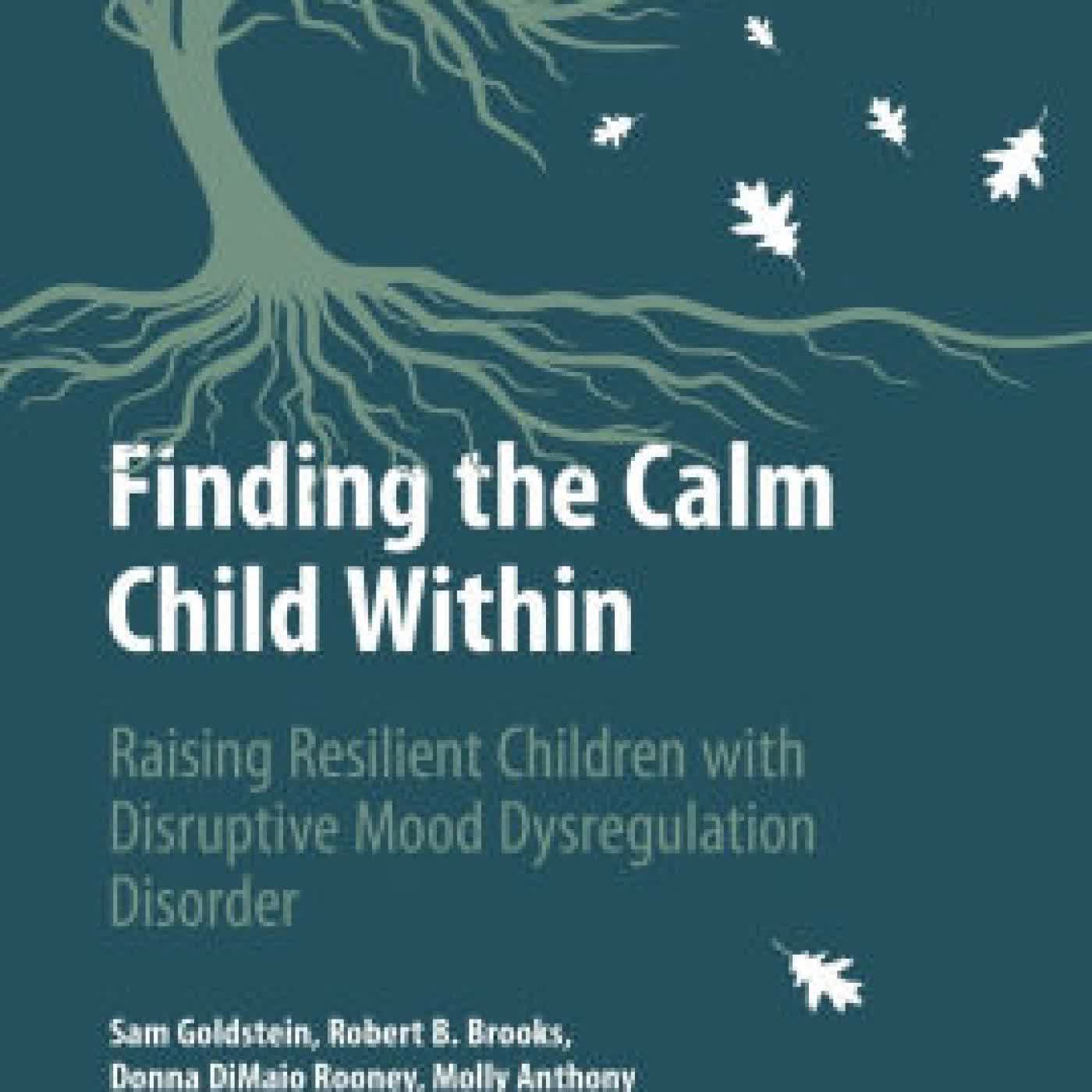Finding the Calm Child Within: Raising Resilient Children with Disruptive Mood Dysregulation Disorder by Sam Goldstein, Robert B. Brooks, Donna DiMaio Rooney, Molly Anthony on Iphone New Format