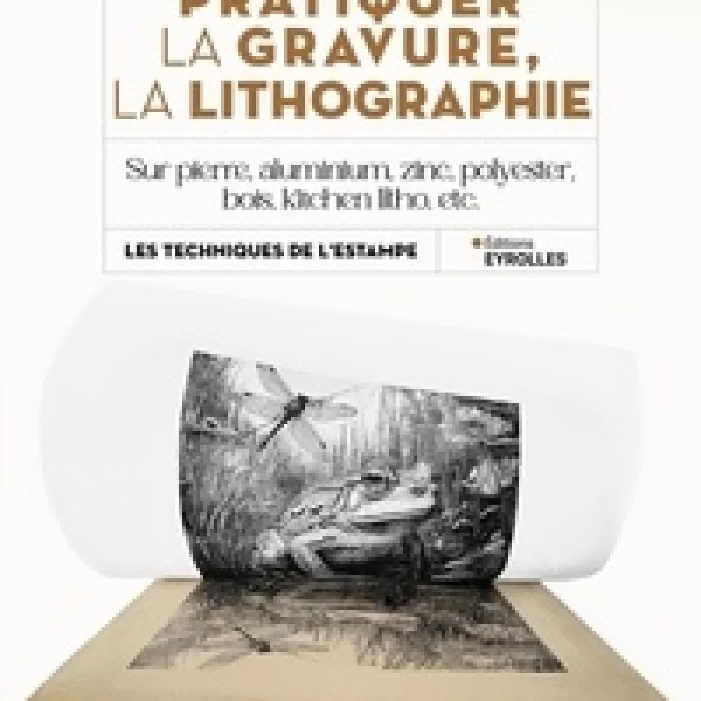 Lire en ligne : Pratiquer la gravure, la lithographie. Sur pierre, aluminium, zinc, polyester, bois, kitchen litho, etc.