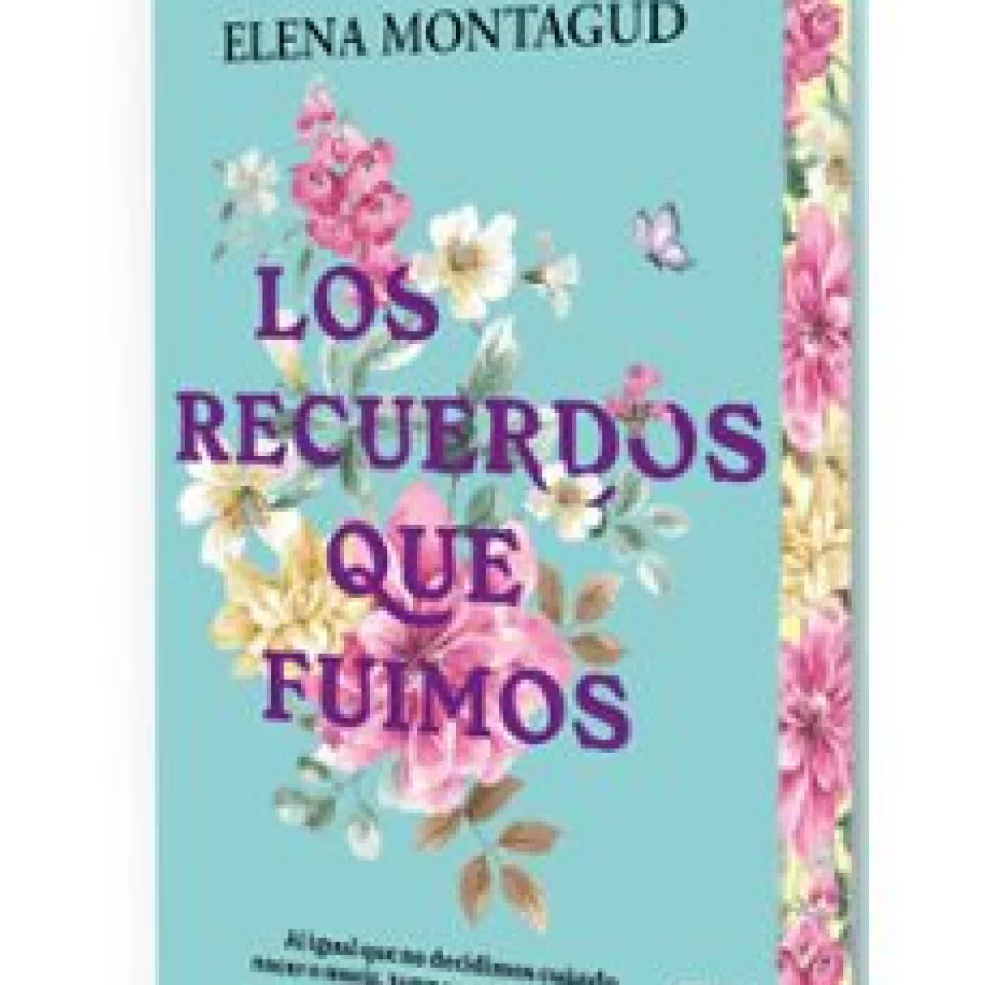 LOS RECUERDOS QUE FUIMOS Elena Montagud