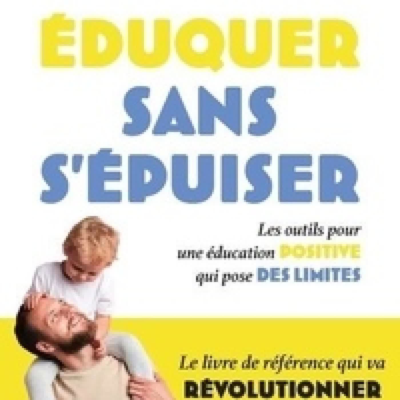 Lire en ligne : Eduquer sans s'épuiser - Les outils pour une éducation positive qui pose des limites