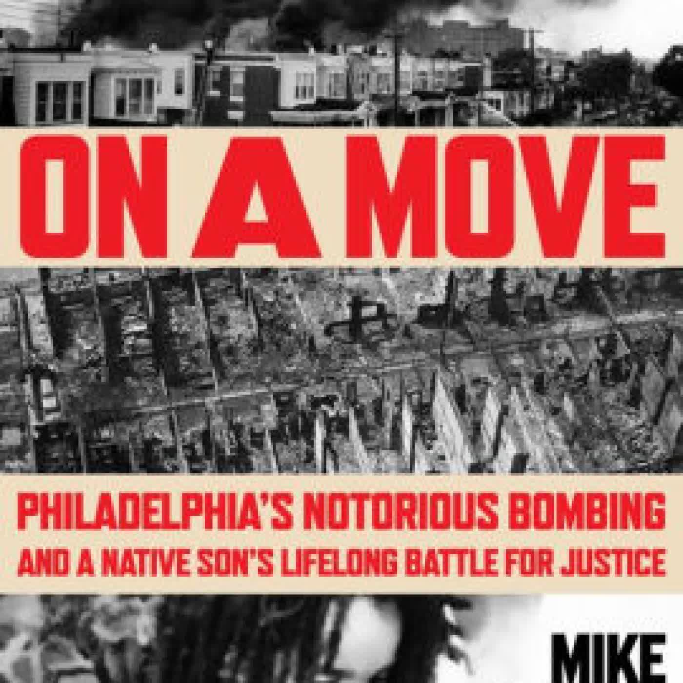 Read online: On a Move: Philadelphia's Notorious Bombing and a Native Son's Lifelong Battle for Justice by Mike Africa Jr.