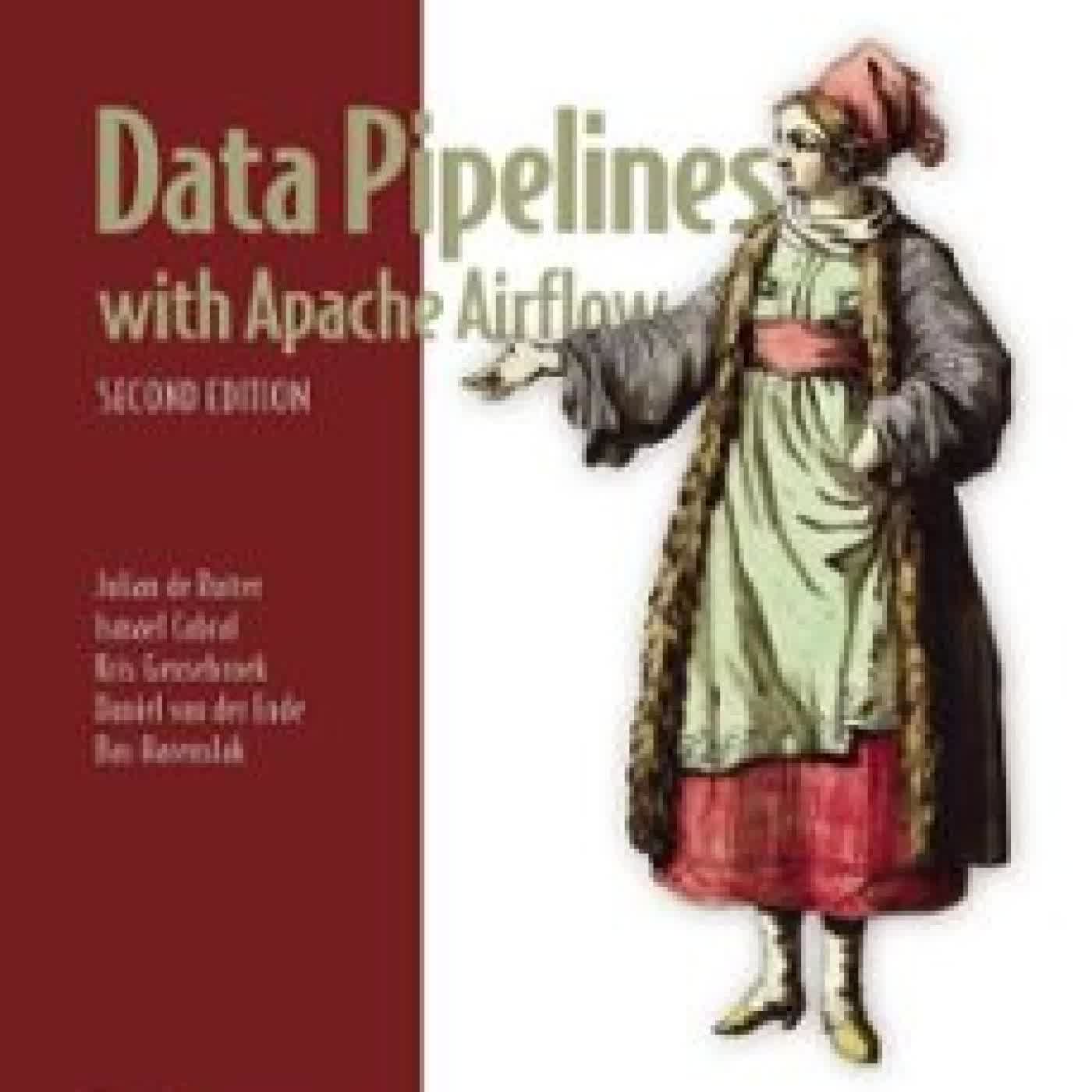 DATA PIPELINES WITH APACHE AIRFLOW, SECOND EDITION JULIAN DE RUITER, ISMAEL CABRAL, KRIS GEUSEBROEK