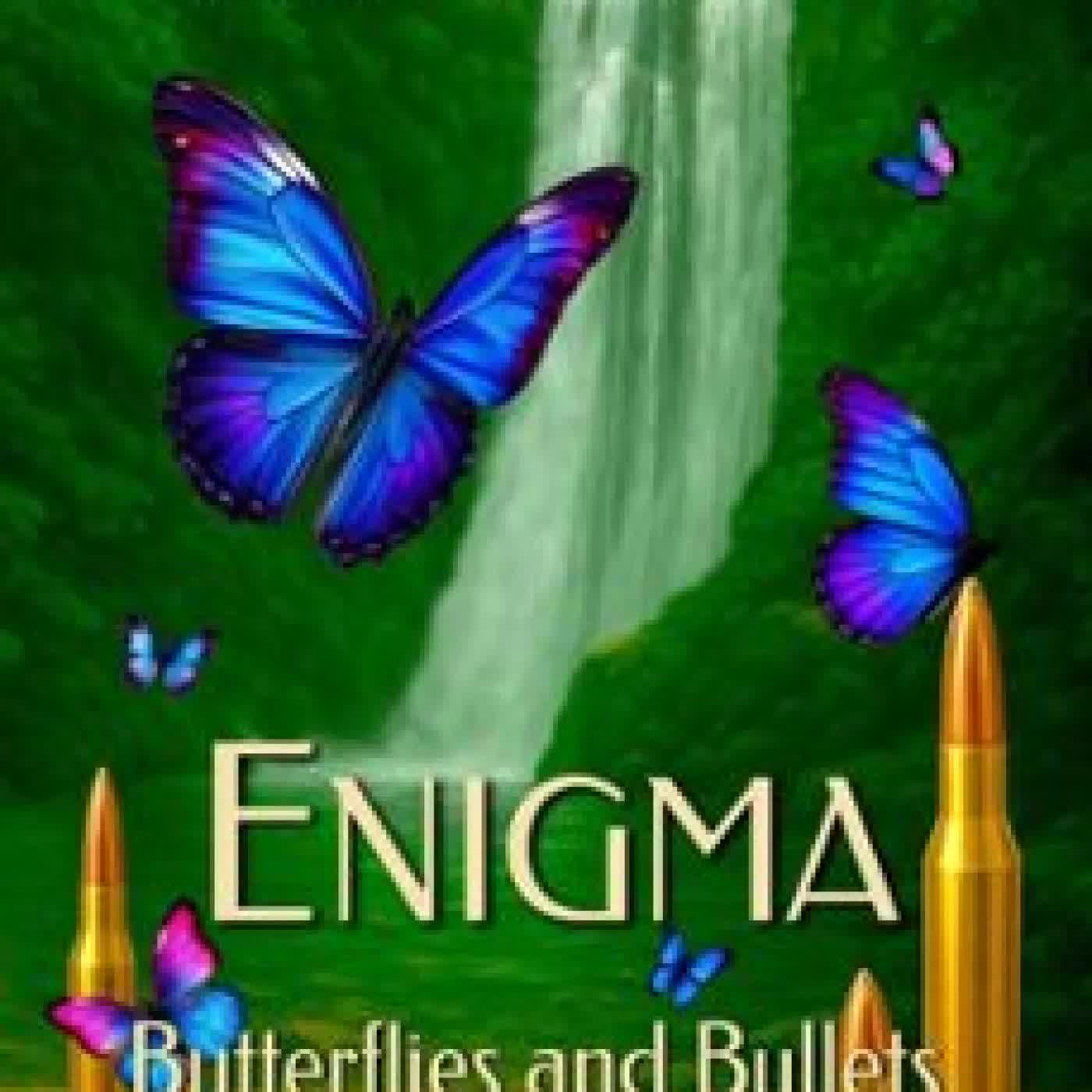 ENIGMA: BUTTERFLIES AND BULLETS LAURA ACTON