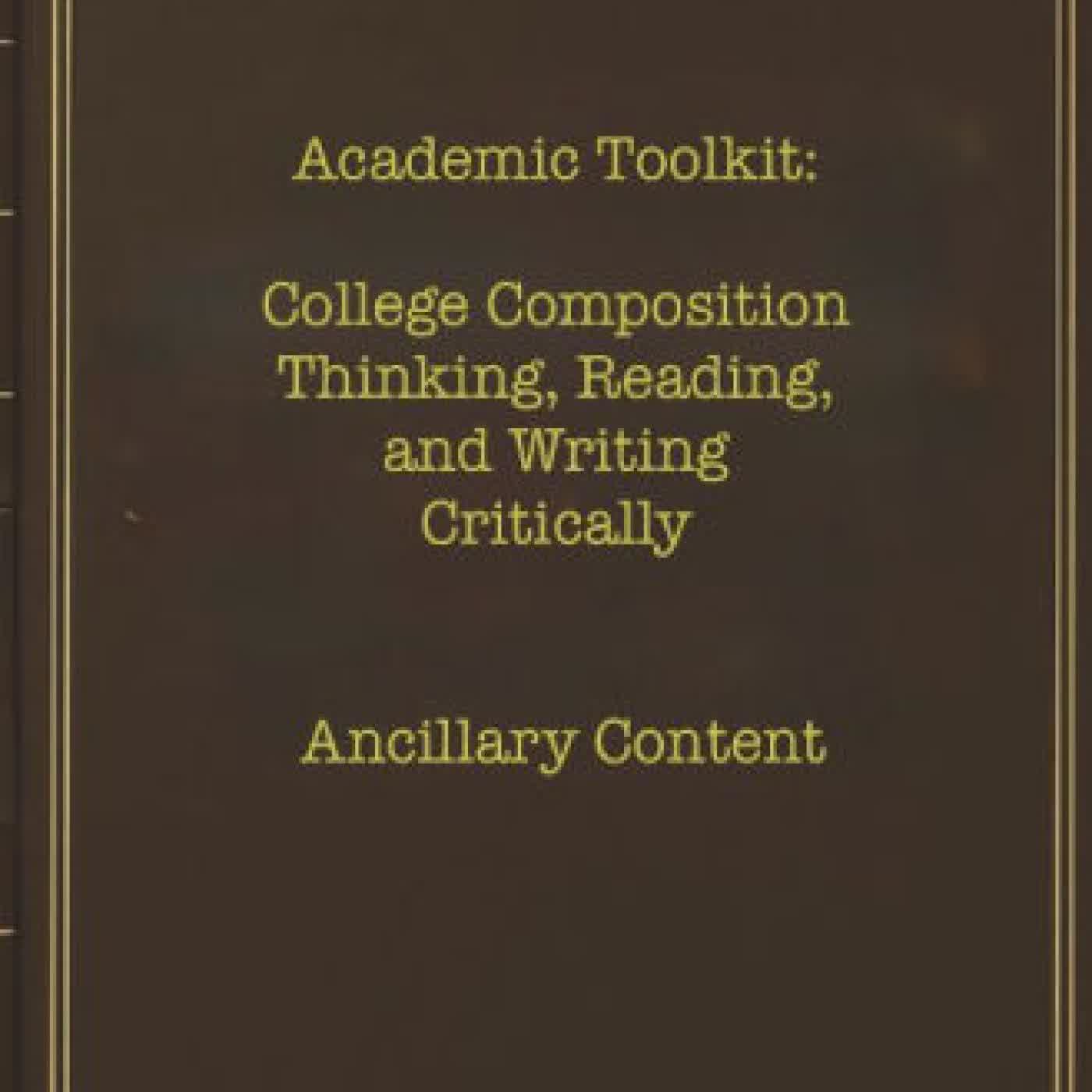 Read online: Academic Toolkit: College Composition Thinking, Reading, and Writing Critically Ancillary Content: by Professor Press