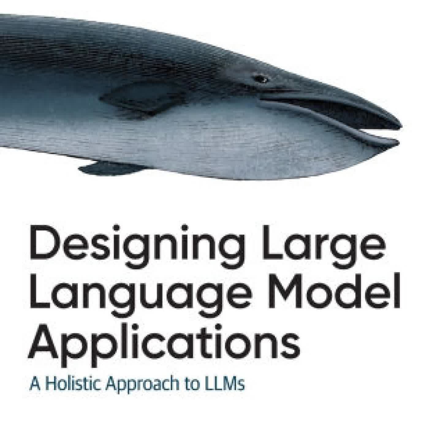 Read online: Designing Large Language Model Applications: A Holistic Approach to LLMs by Suhas Pai