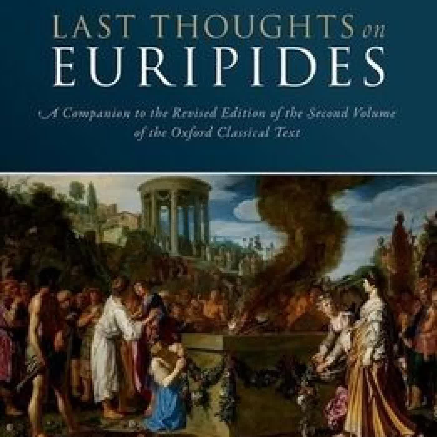 Read online: Last Thoughts on Euripides: A Companion to the Revised Edition of the Second Volume of the Oxford Classical Text by James Diggle