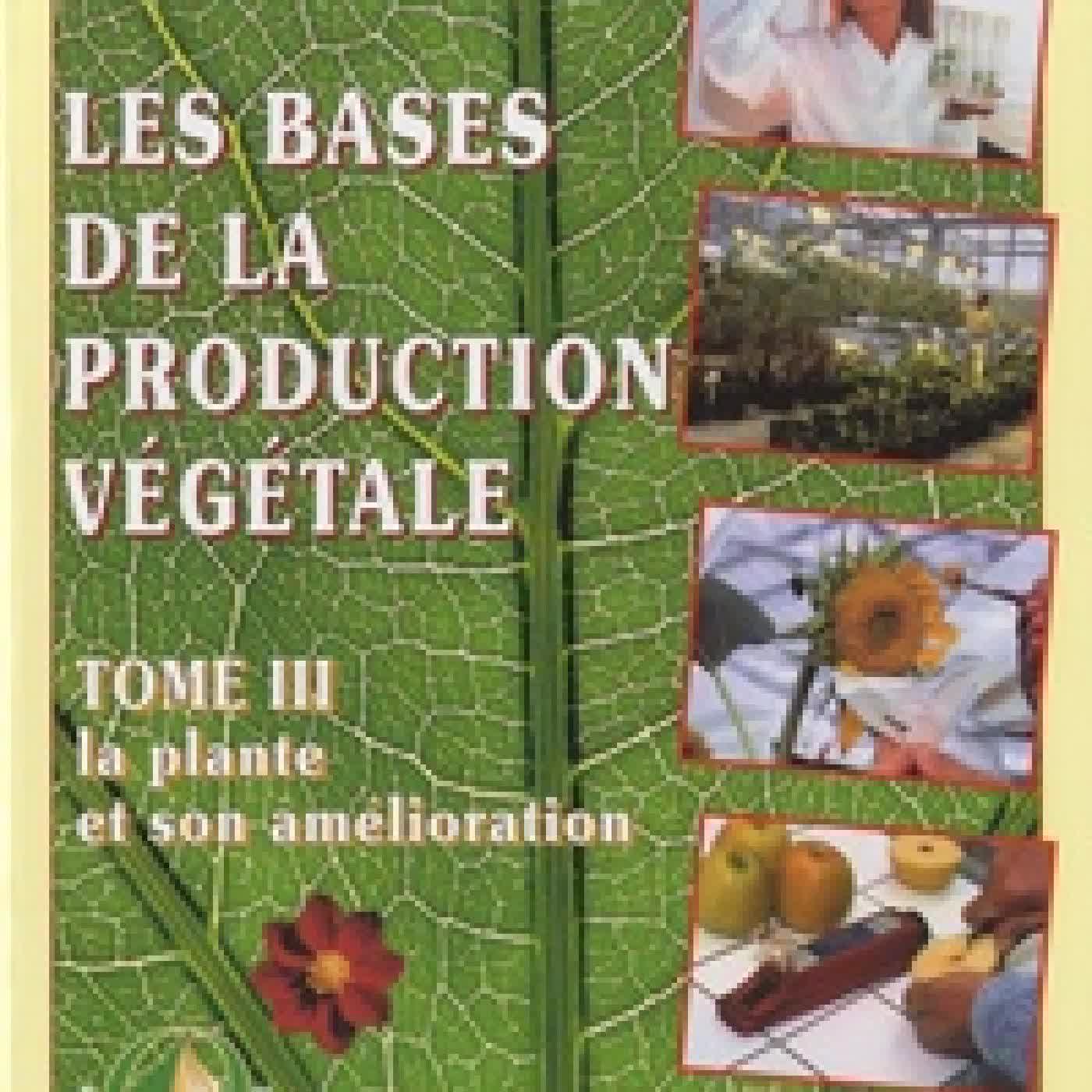 Télécharger Pdf Les bases de la production végétale - Tome 3, La plante et son amélioration