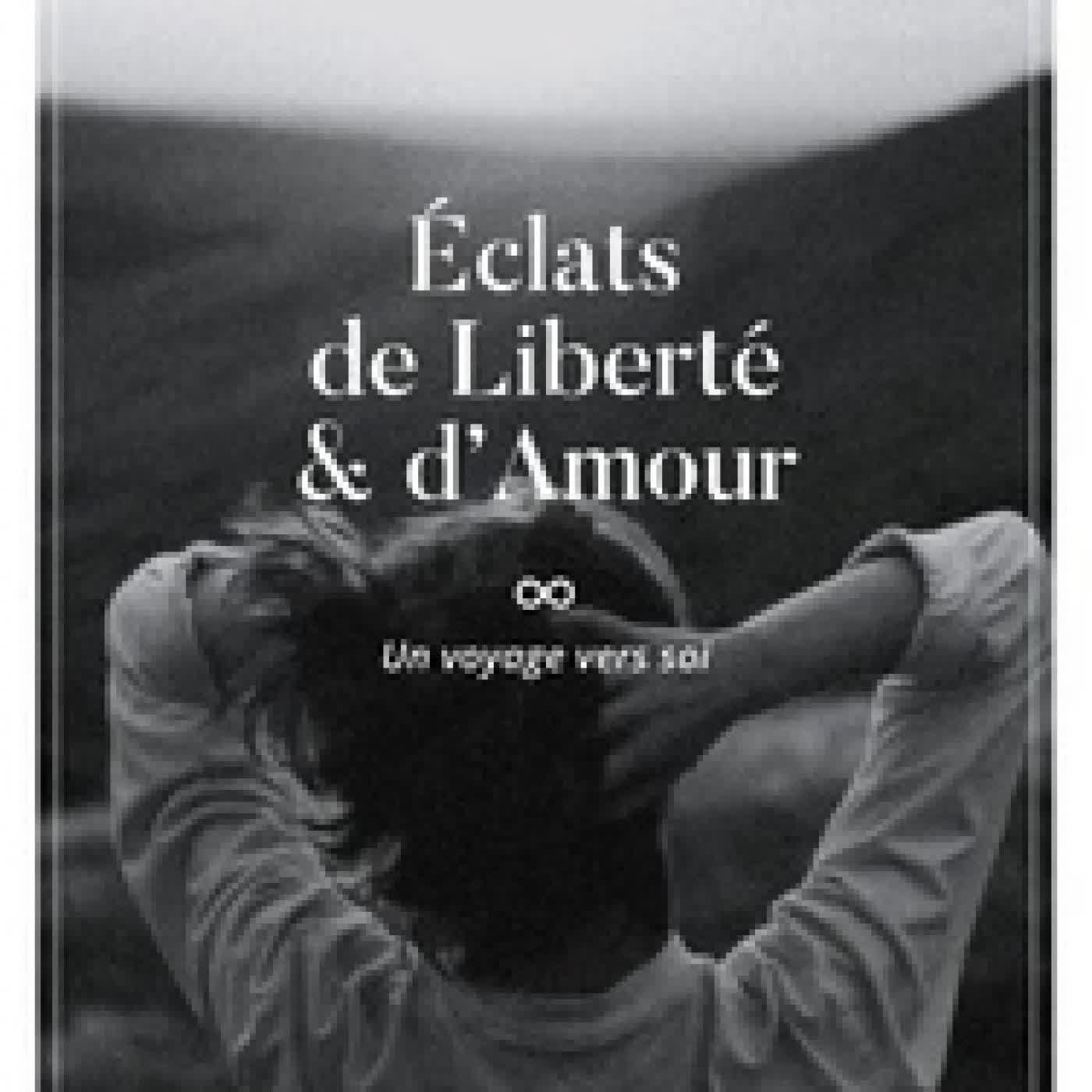 {téléchargement} Éclats de liberté et d’amour - Un voyage vers soi