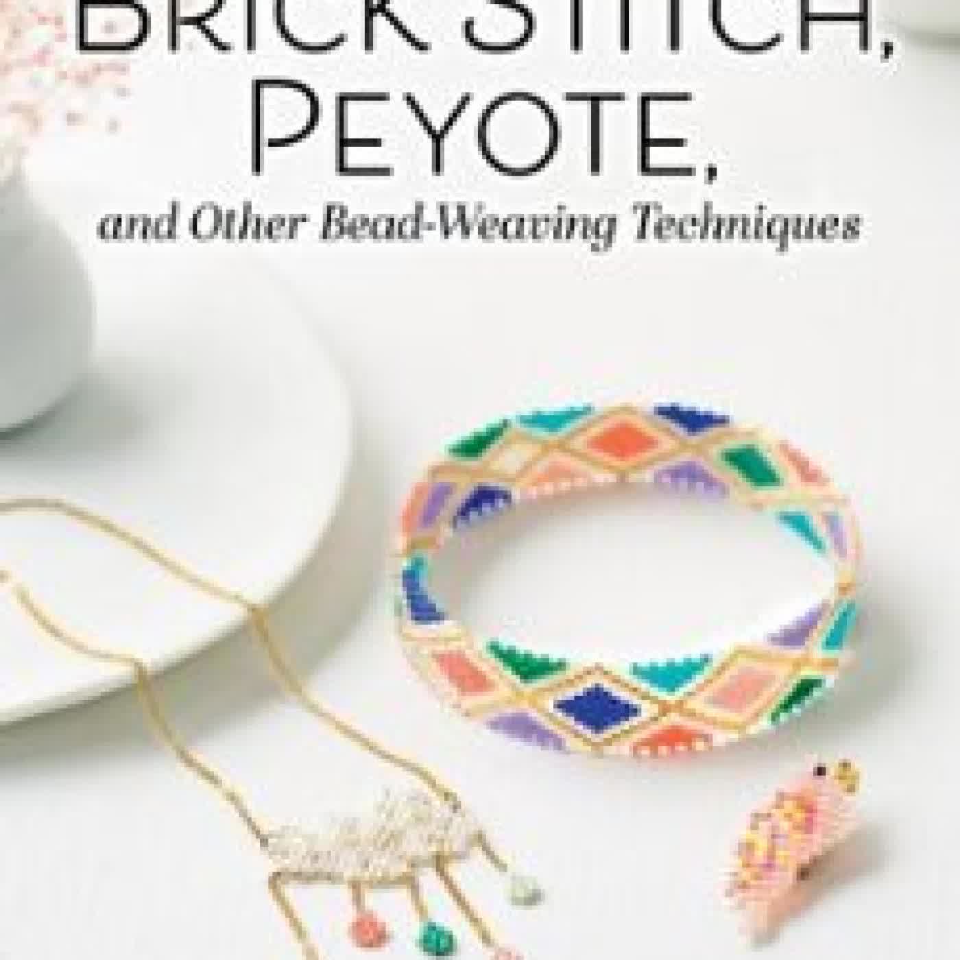 BRICK STITCH, PEYOTE, AND OTHER BEAD-WEAVING TECHNIQUES LUCIE FOSSEMALLE
