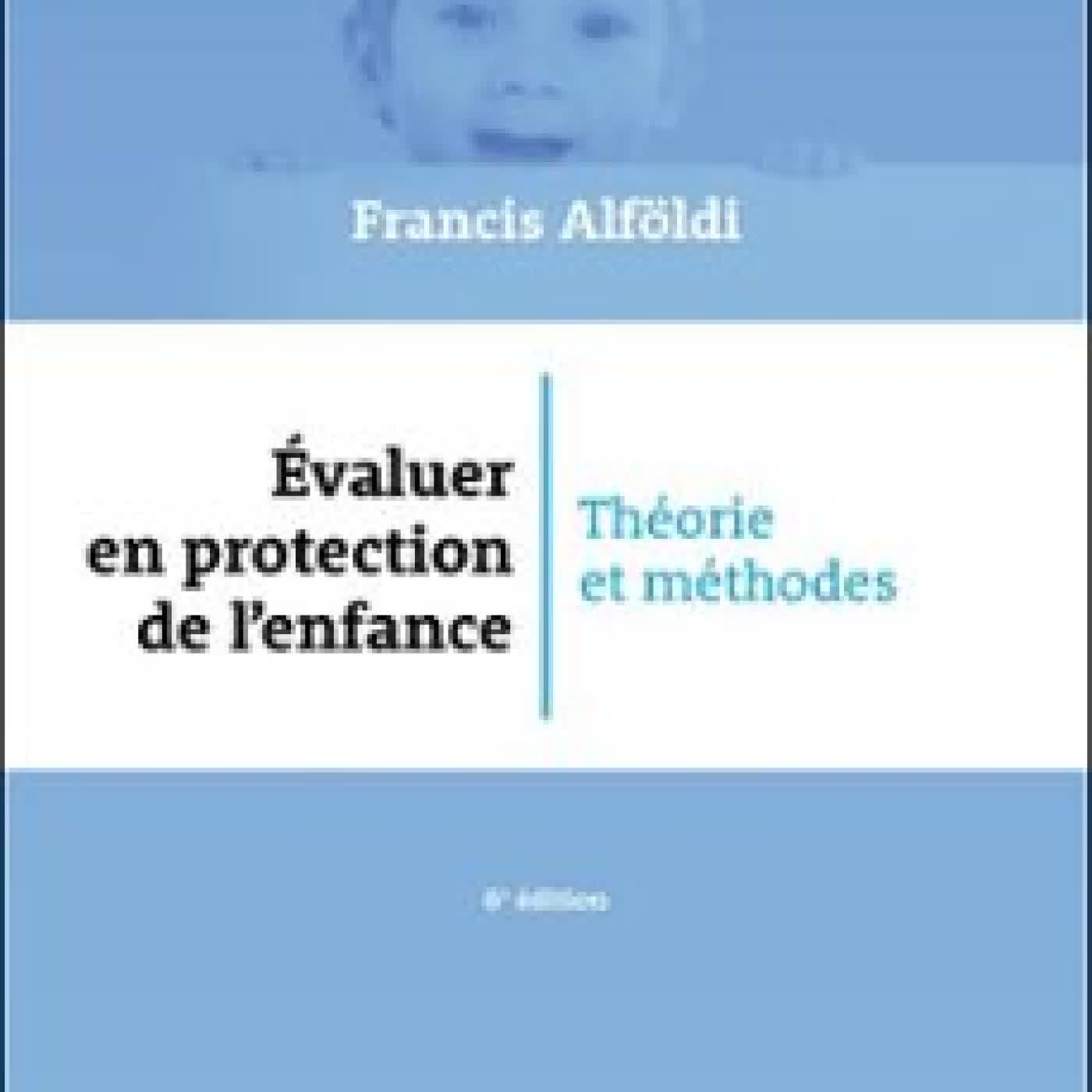 ÉVALUER EN PROTECTION DE L'ENFANCE - 6 ÉD. FRANCIS ALFÖLDI