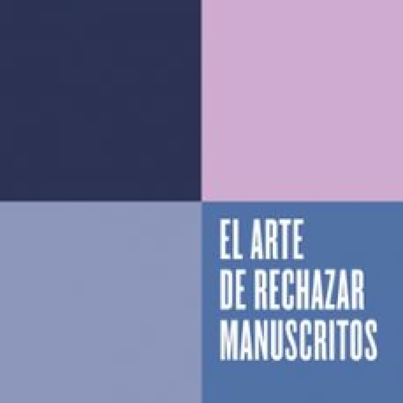 EL ARTE DE RECHAZAR MANUSCRITOS (SERIE ENDEBATE) Constantino Bértolo Cadenas