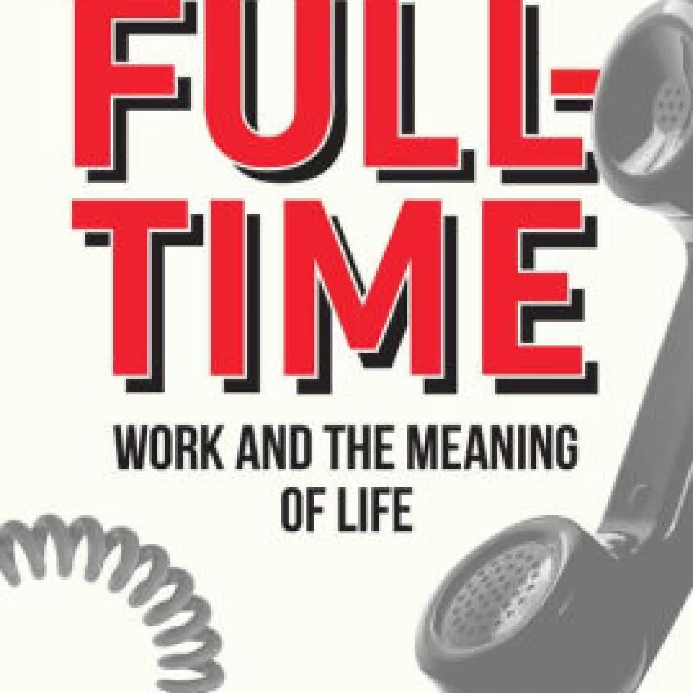 Read online: Full-Time: Work and the Meaning of Life by David L. Bahnsen