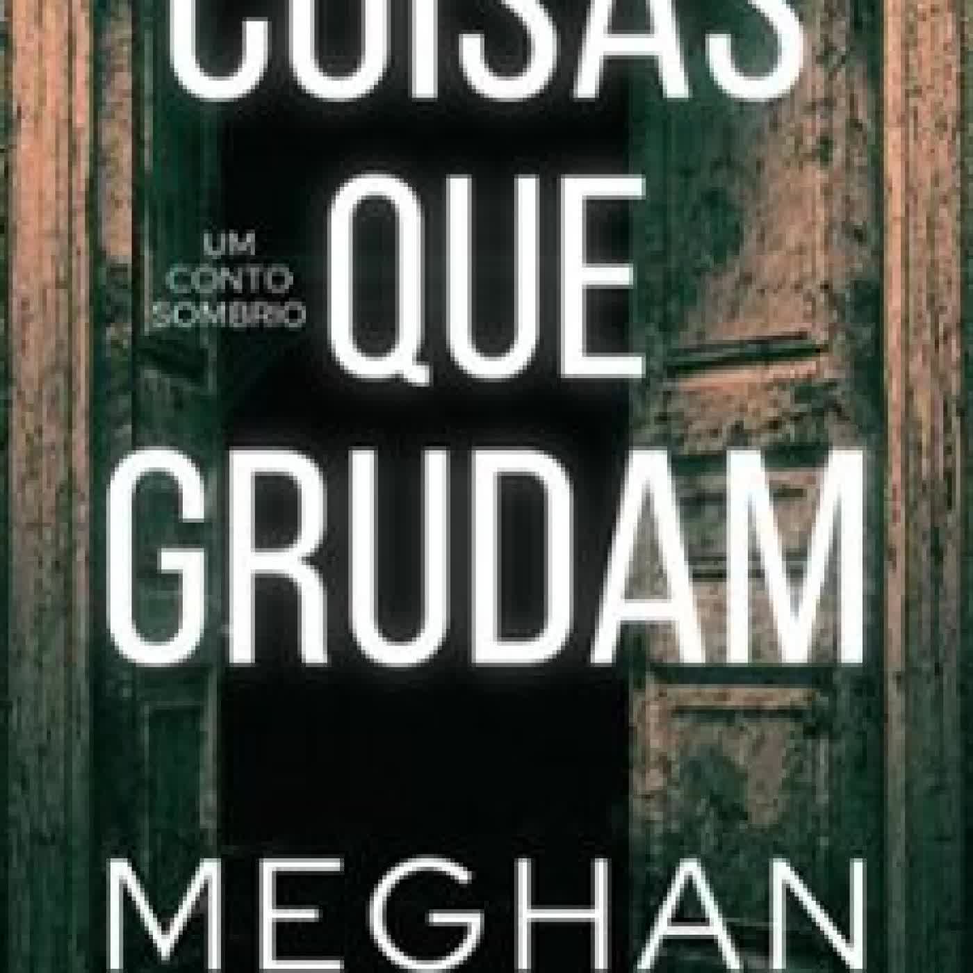 COISAS QUE GRUDAM: UM CONTO SOMBRIO MEGHAN O'FLYNN